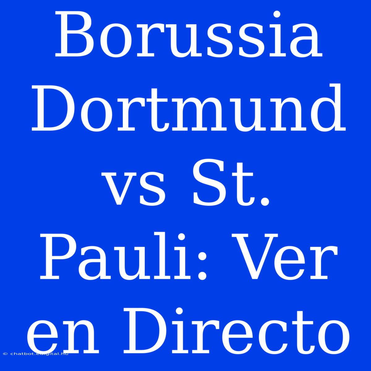 Borussia Dortmund Vs St. Pauli: Ver En Directo