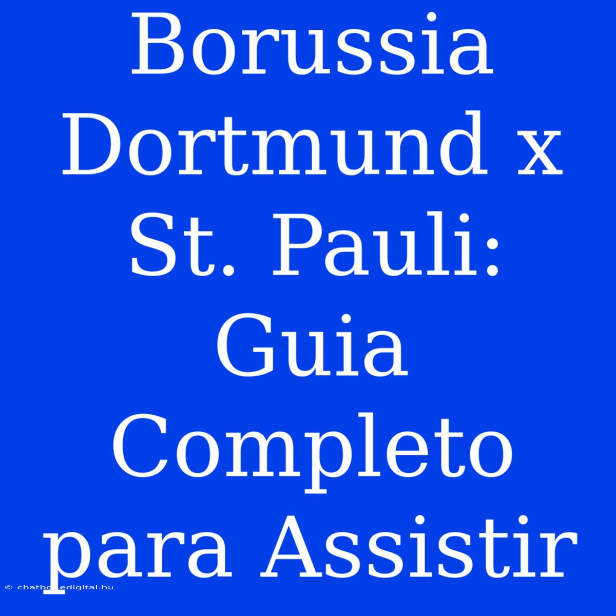 Borussia Dortmund X St. Pauli: Guia Completo Para Assistir