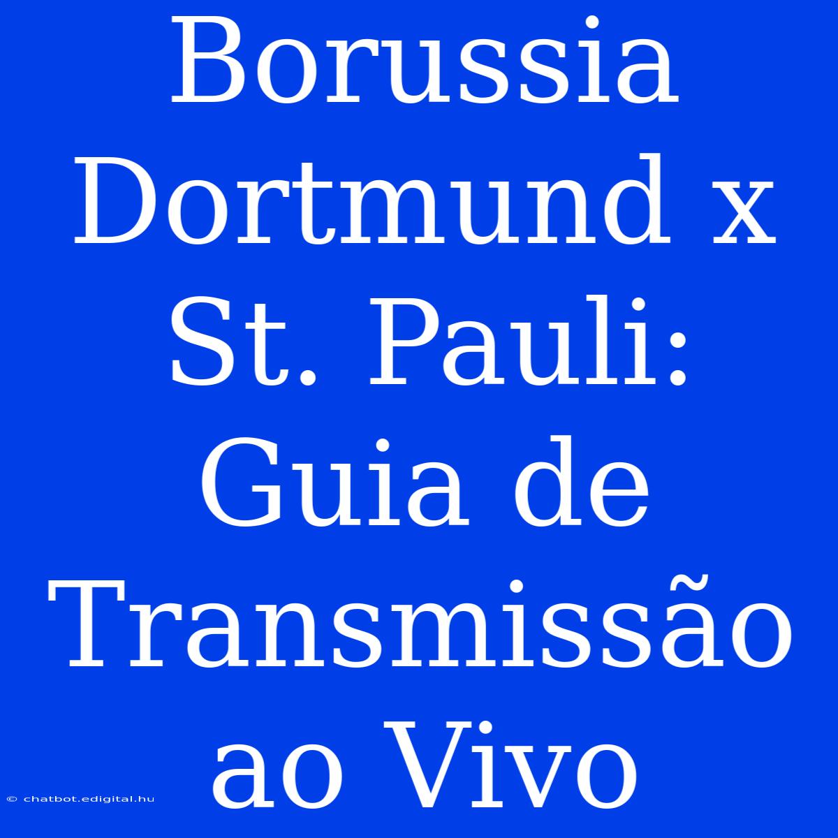 Borussia Dortmund X St. Pauli: Guia De Transmissão Ao Vivo