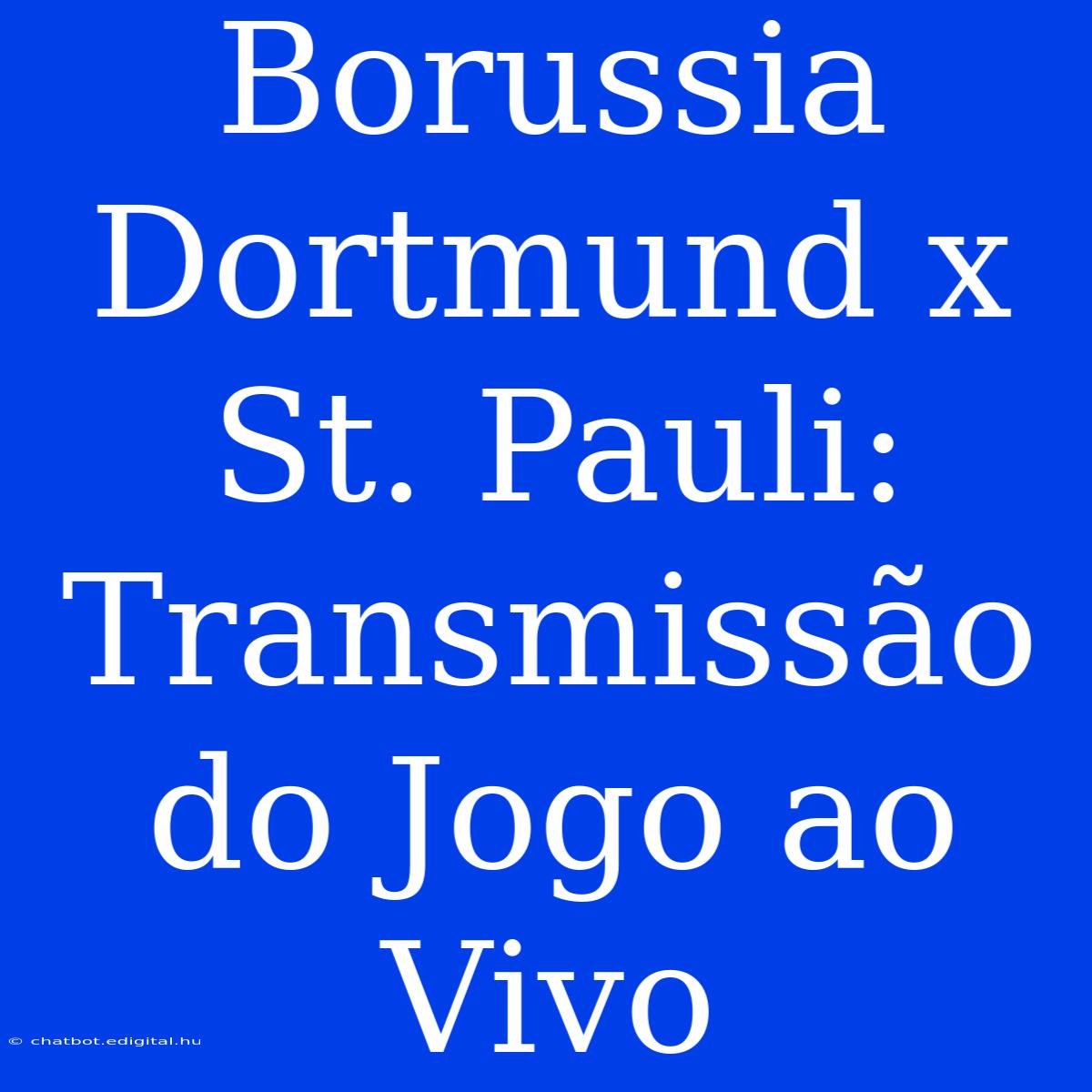 Borussia Dortmund X St. Pauli: Transmissão Do Jogo Ao Vivo