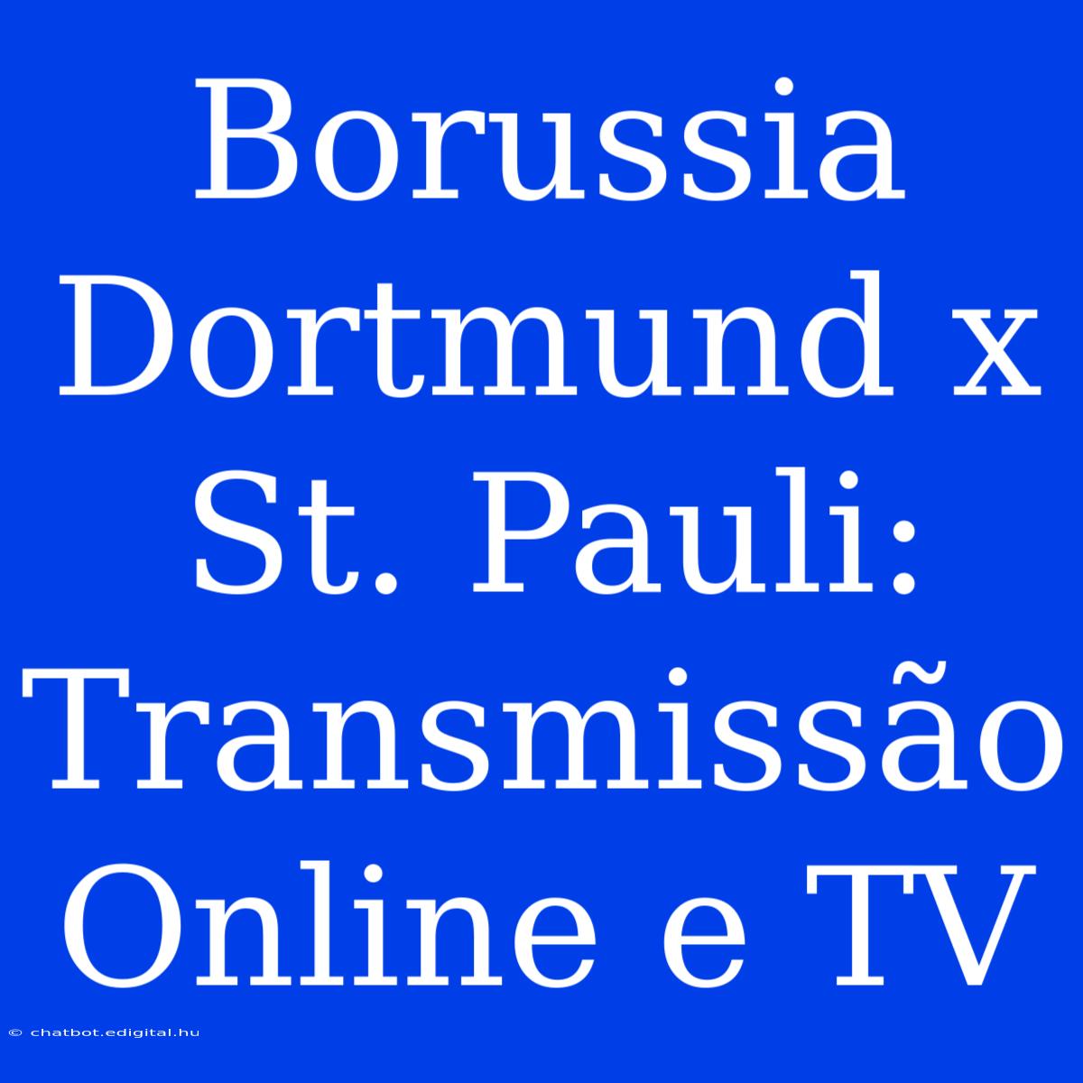 Borussia Dortmund X St. Pauli: Transmissão Online E TV