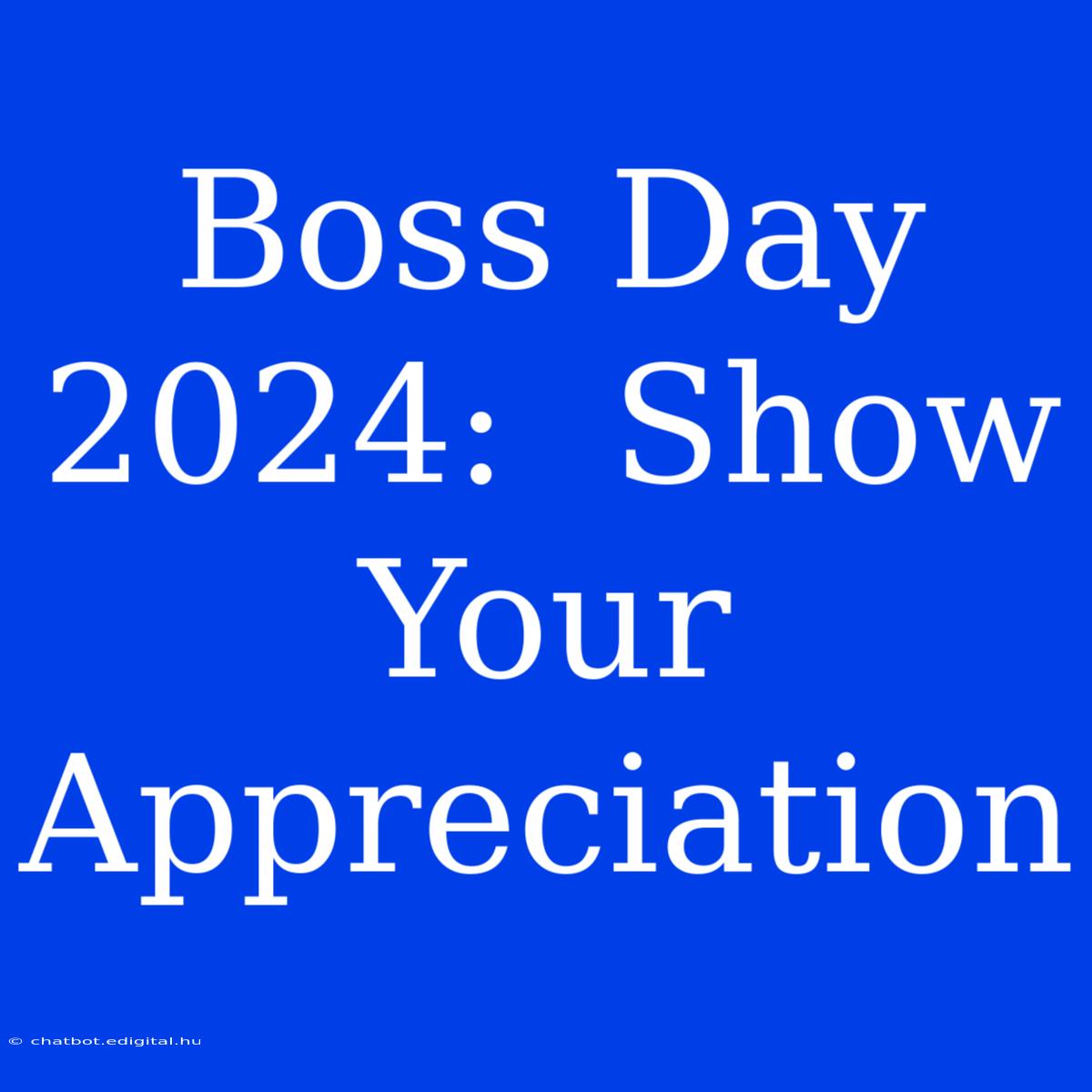 Boss Day 2024:  Show Your Appreciation