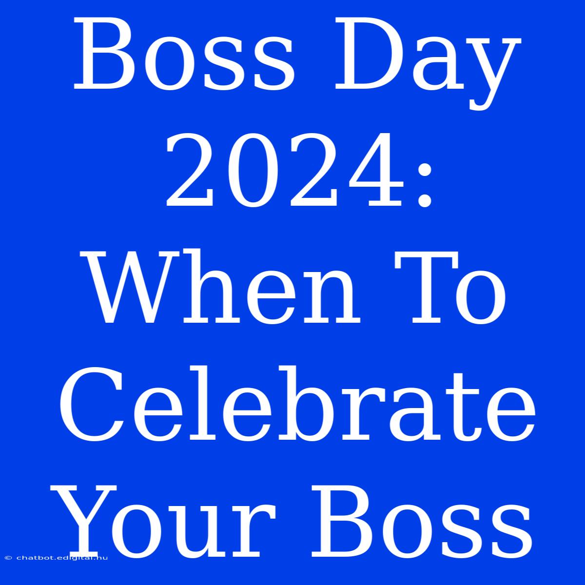 Boss Day 2024: When To Celebrate Your Boss