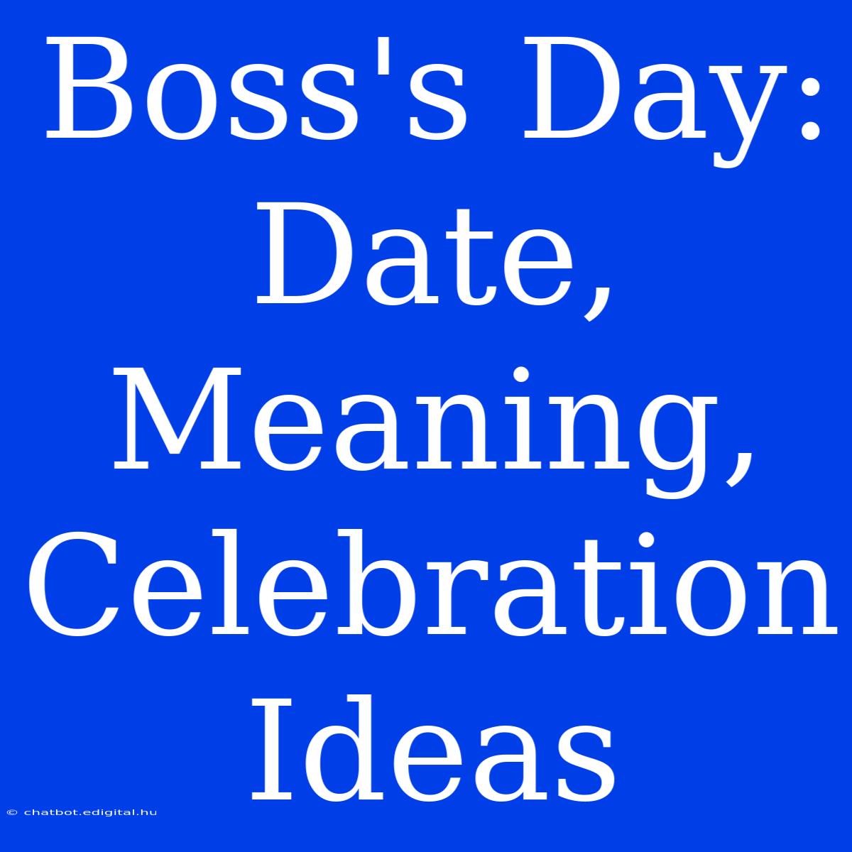 Boss's Day: Date, Meaning, Celebration Ideas 