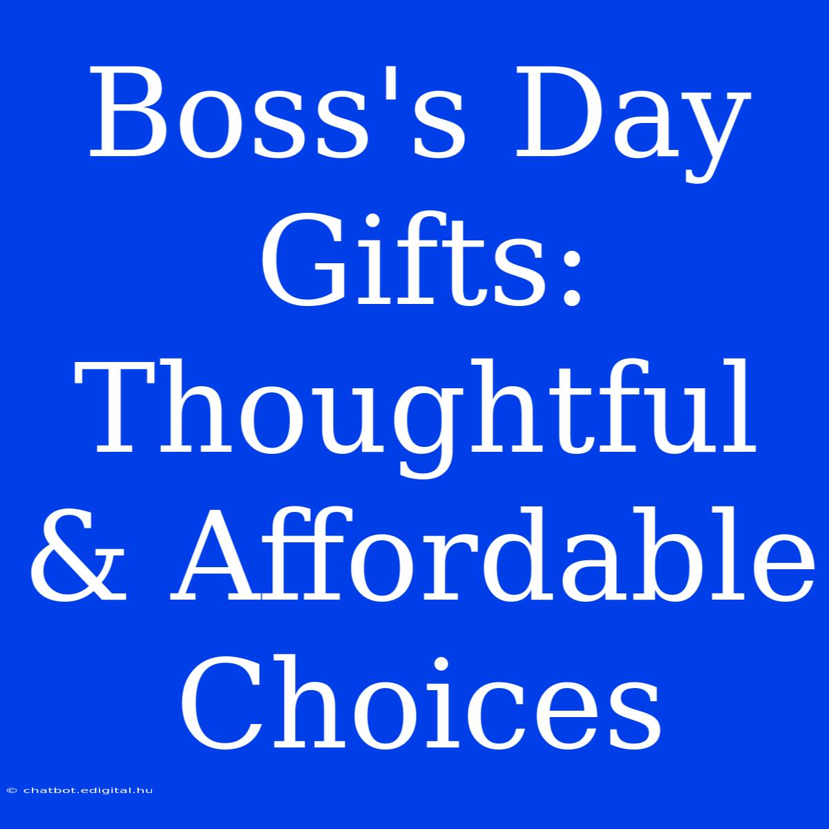 Boss's Day Gifts: Thoughtful & Affordable Choices 