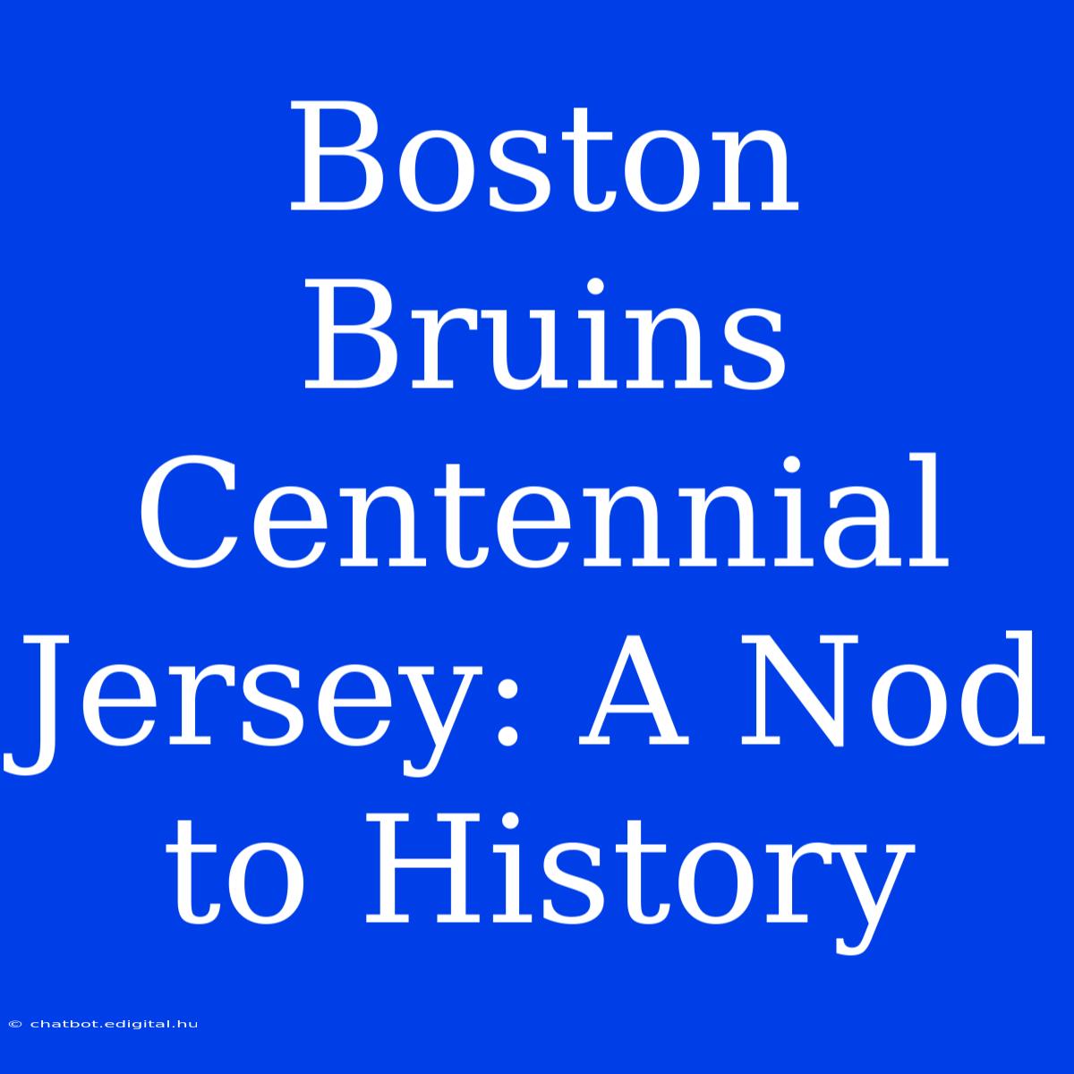 Boston Bruins Centennial Jersey: A Nod To History 