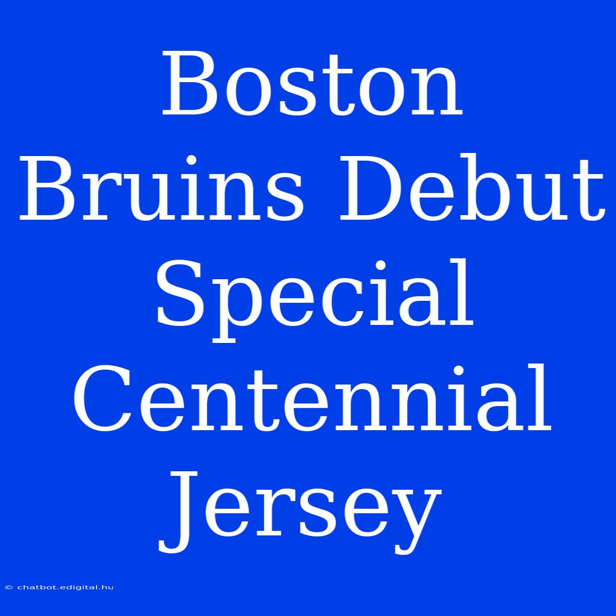 Boston Bruins Debut Special Centennial Jersey