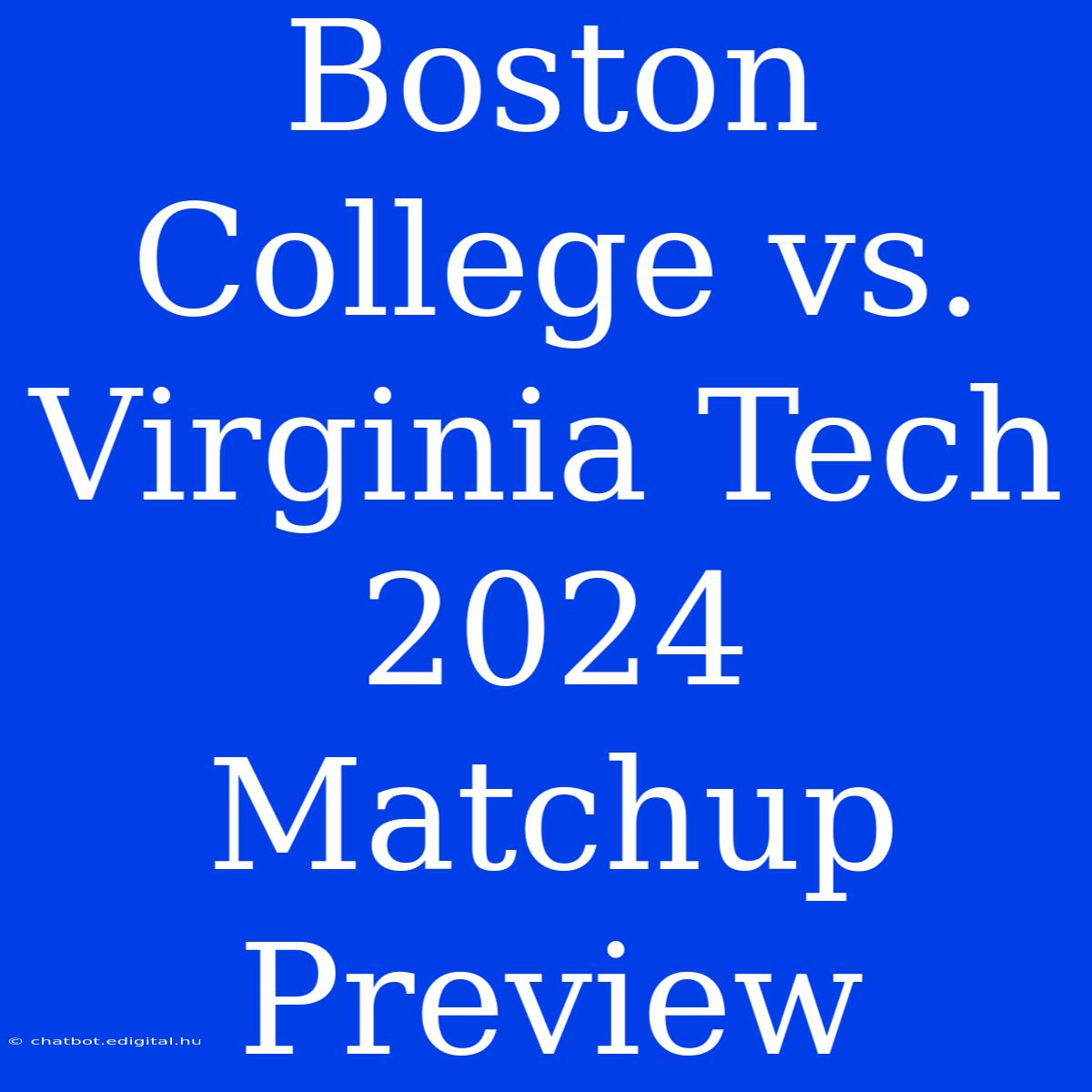 Boston College Vs. Virginia Tech 2024 Matchup Preview