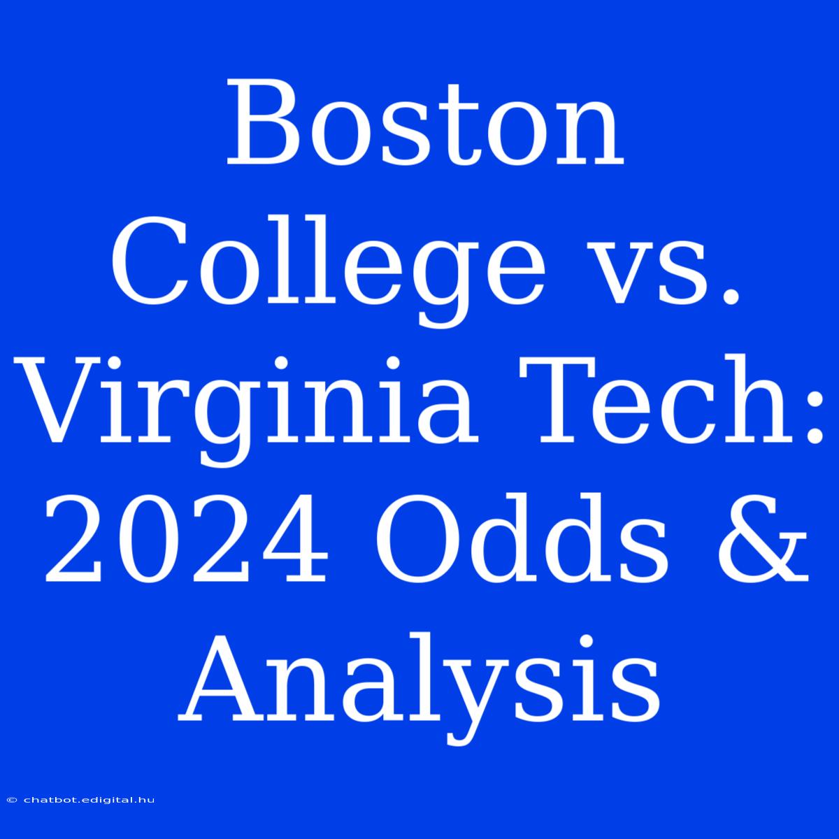 Boston College Vs. Virginia Tech: 2024 Odds & Analysis