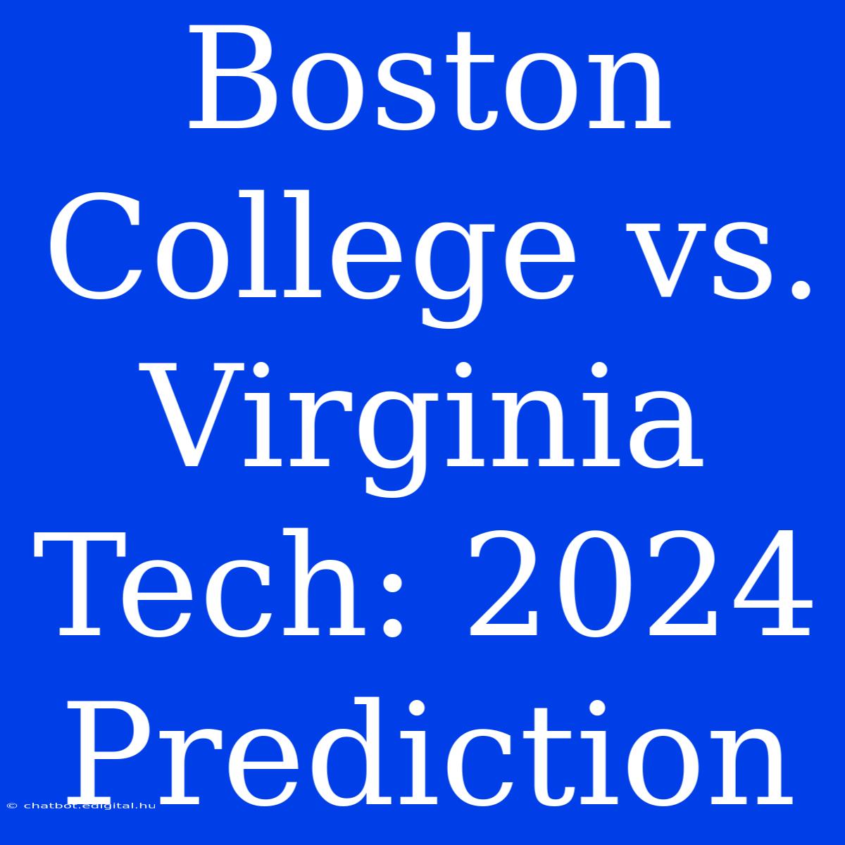 Boston College Vs. Virginia Tech: 2024 Prediction