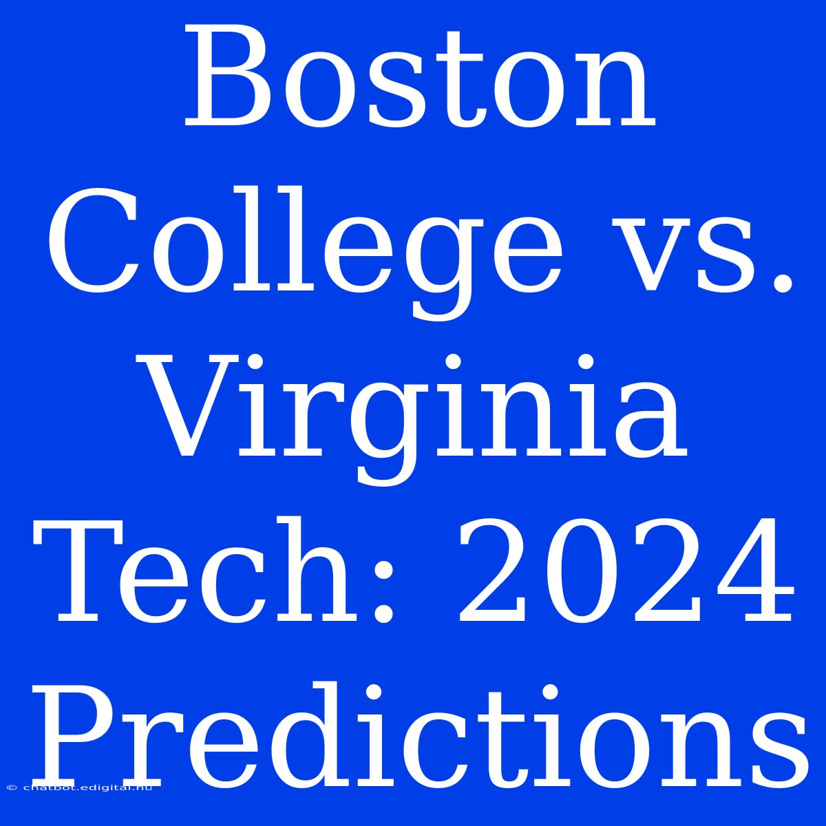 Boston College Vs. Virginia Tech: 2024 Predictions