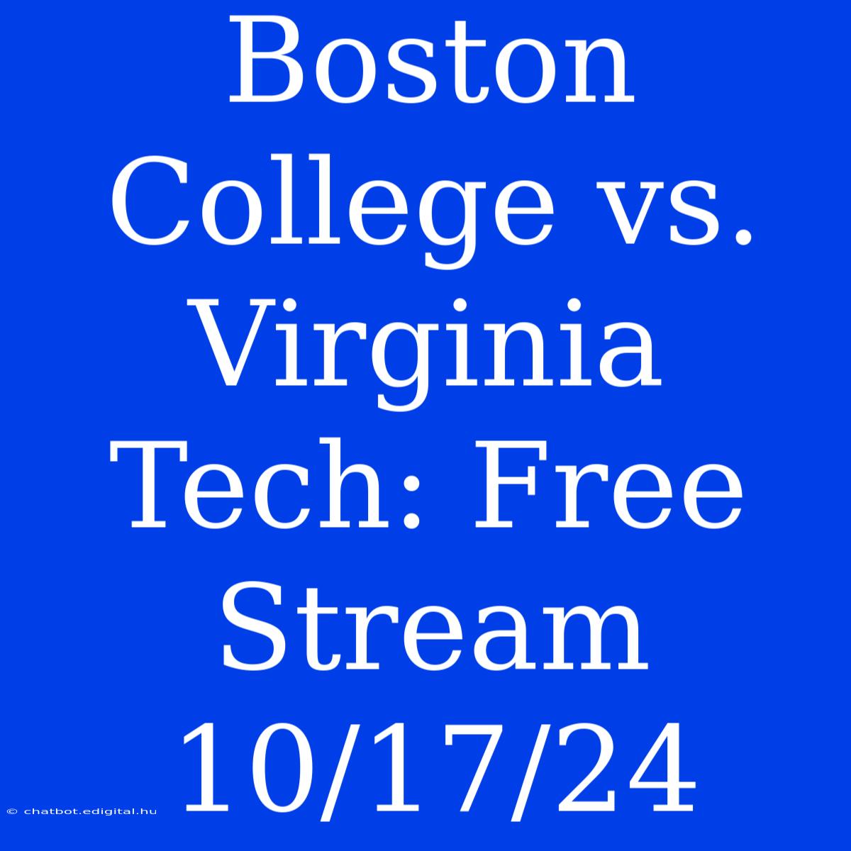 Boston College Vs. Virginia Tech: Free Stream 10/17/24