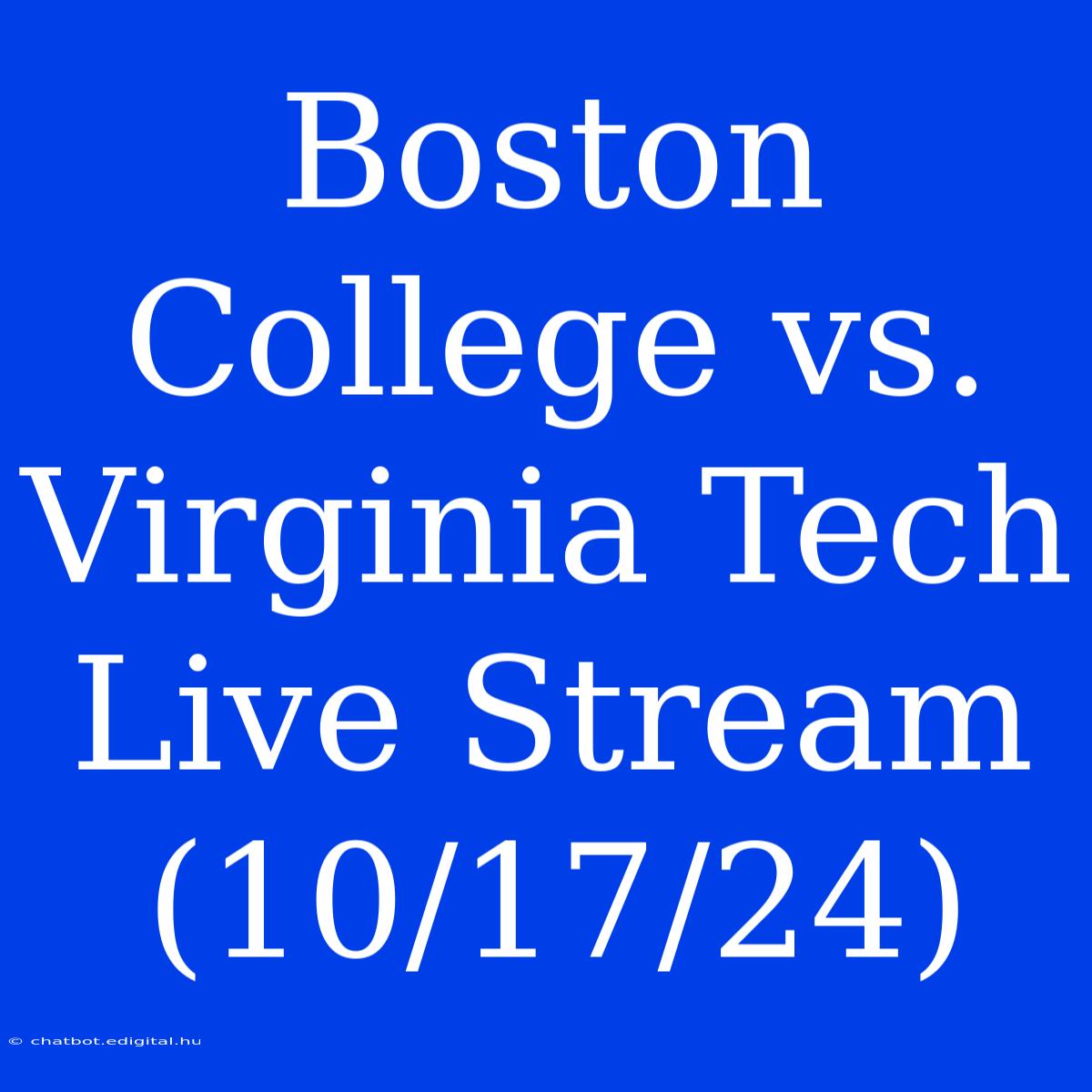 Boston College Vs. Virginia Tech Live Stream (10/17/24)