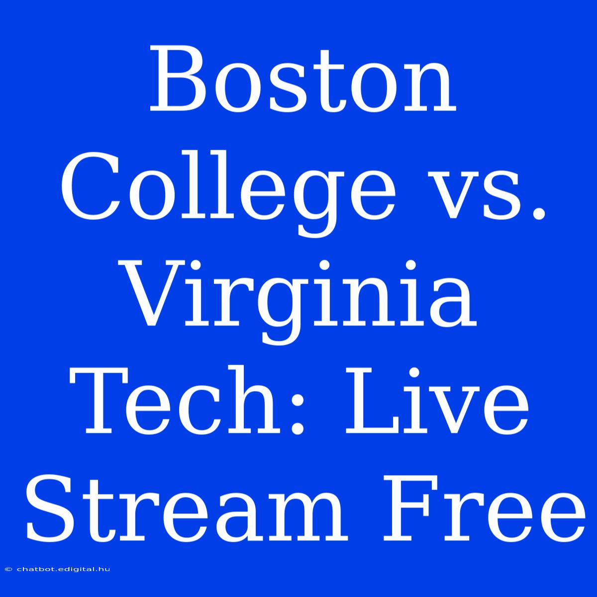 Boston College Vs. Virginia Tech: Live Stream Free