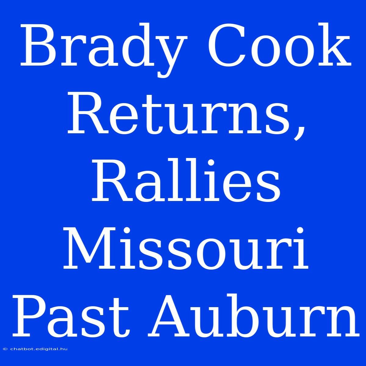 Brady Cook Returns, Rallies Missouri Past Auburn