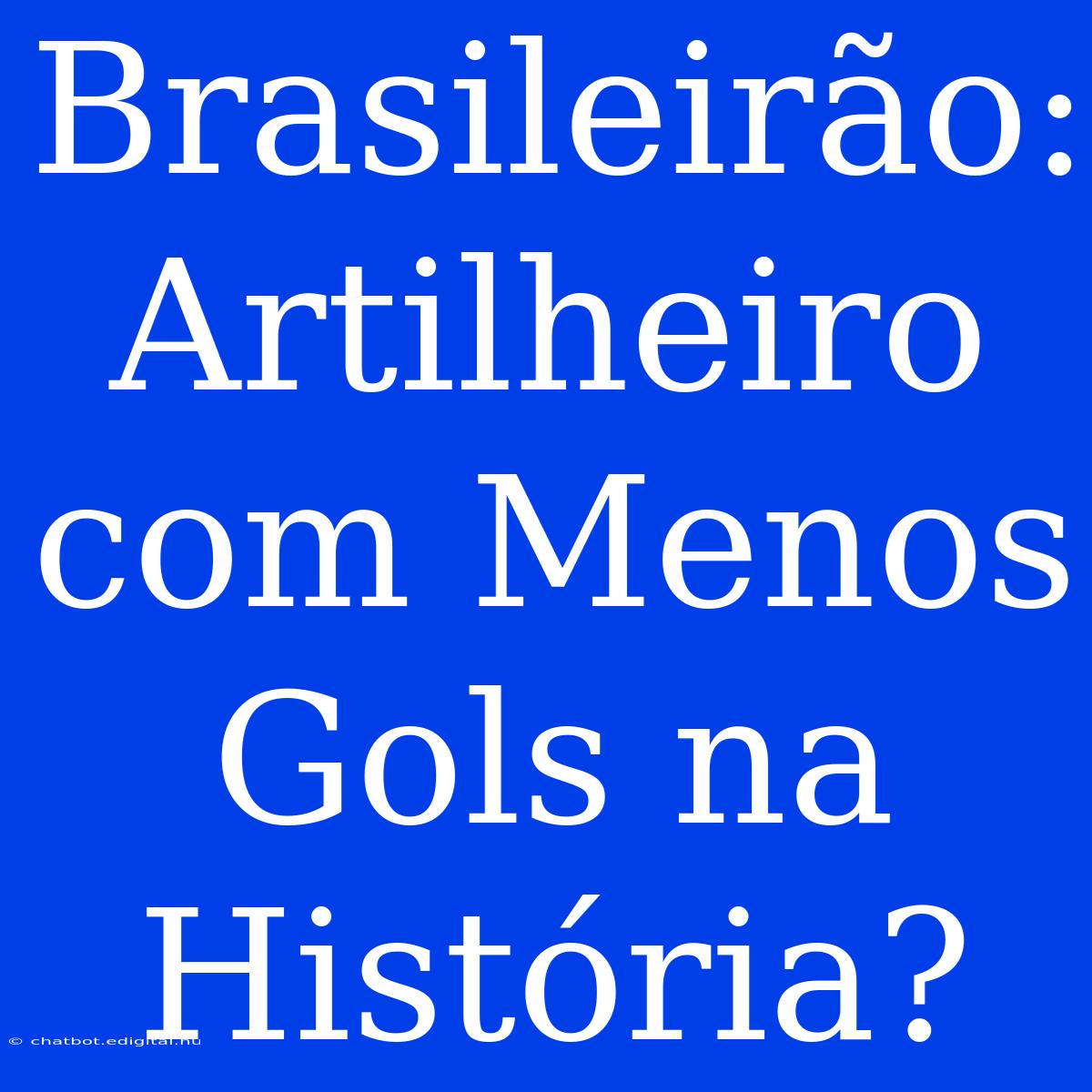 Brasileirão: Artilheiro Com Menos Gols Na História?