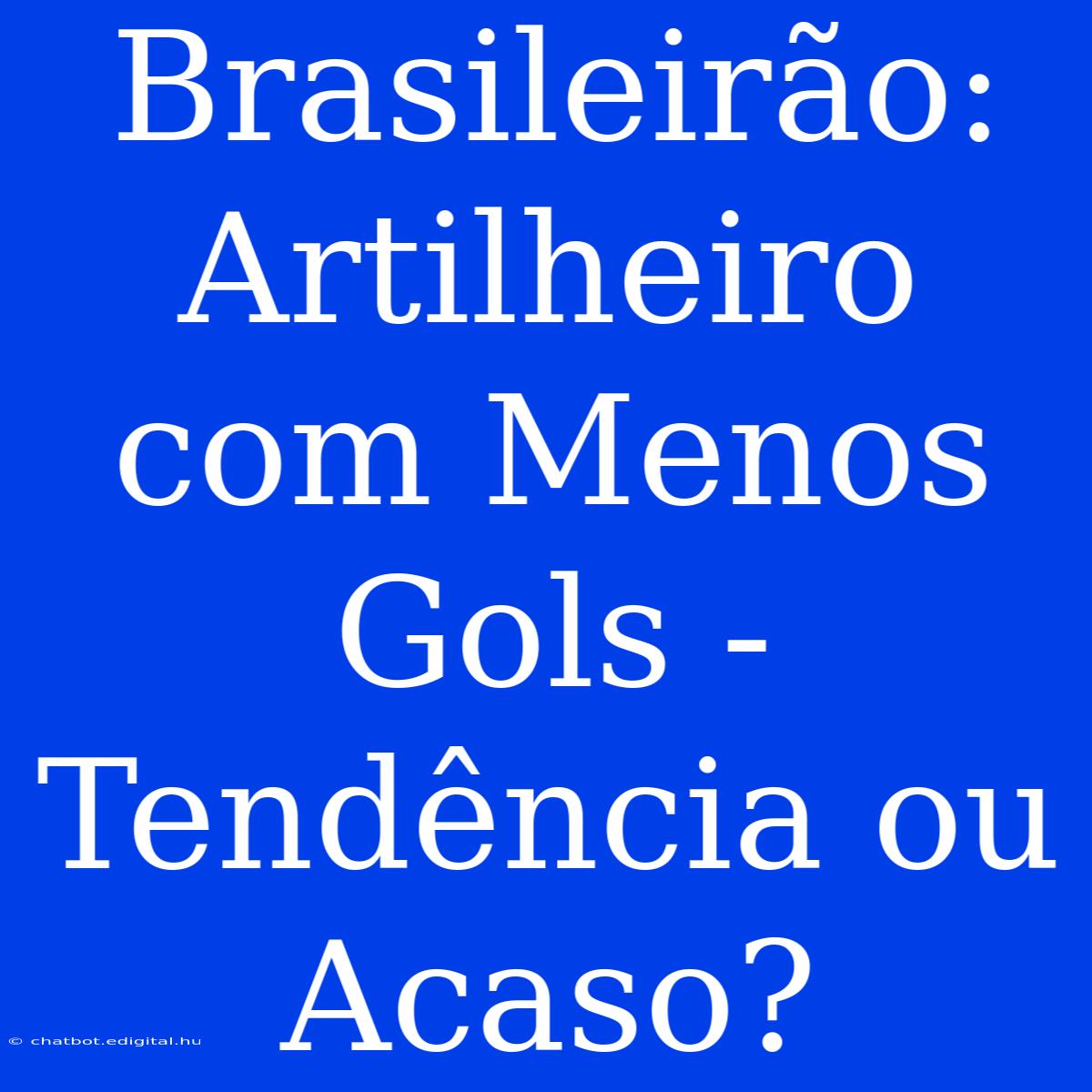 Brasileirão: Artilheiro Com Menos Gols -  Tendência Ou Acaso? 