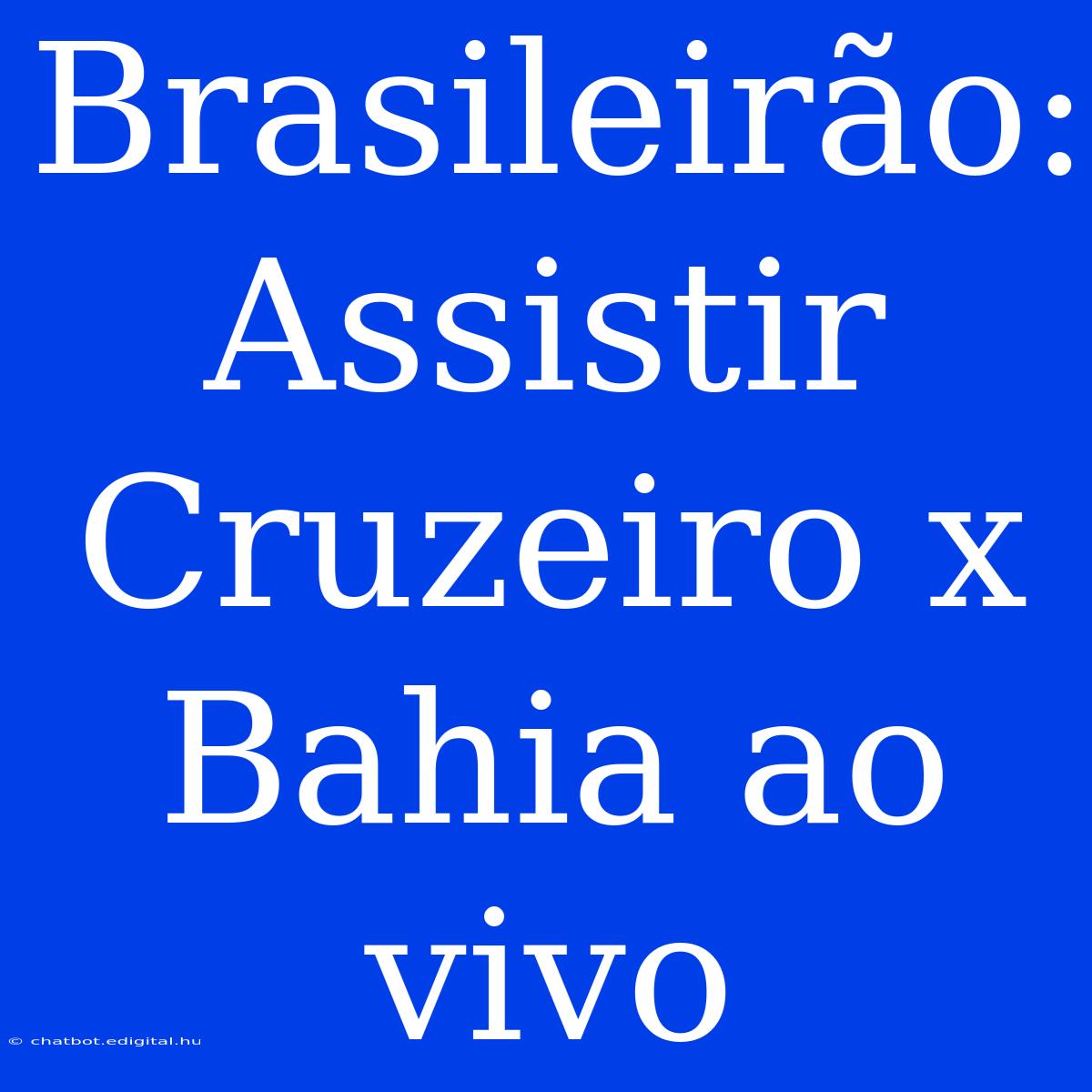 Brasileirão:  Assistir Cruzeiro X Bahia Ao Vivo