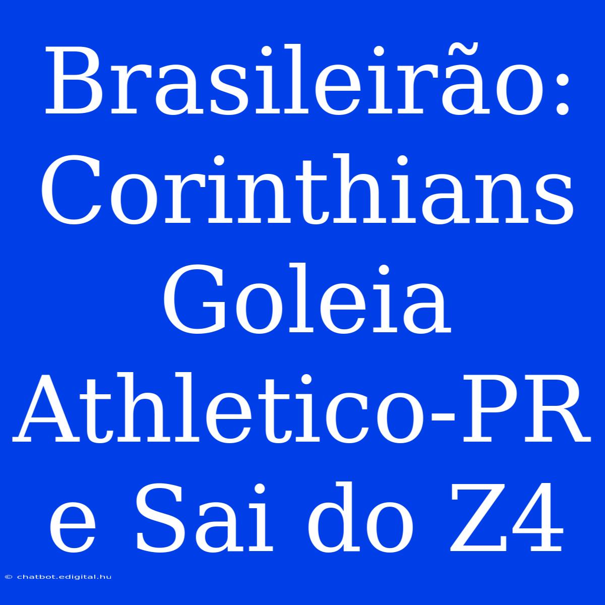 Brasileirão: Corinthians Goleia Athletico-PR E Sai Do Z4