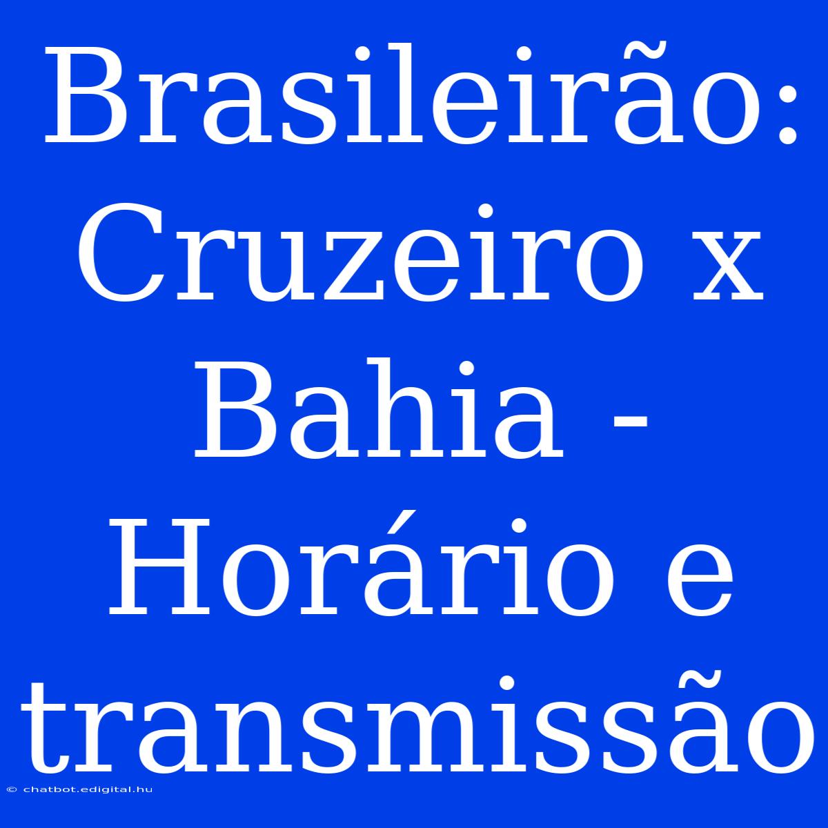 Brasileirão: Cruzeiro X Bahia - Horário E Transmissão