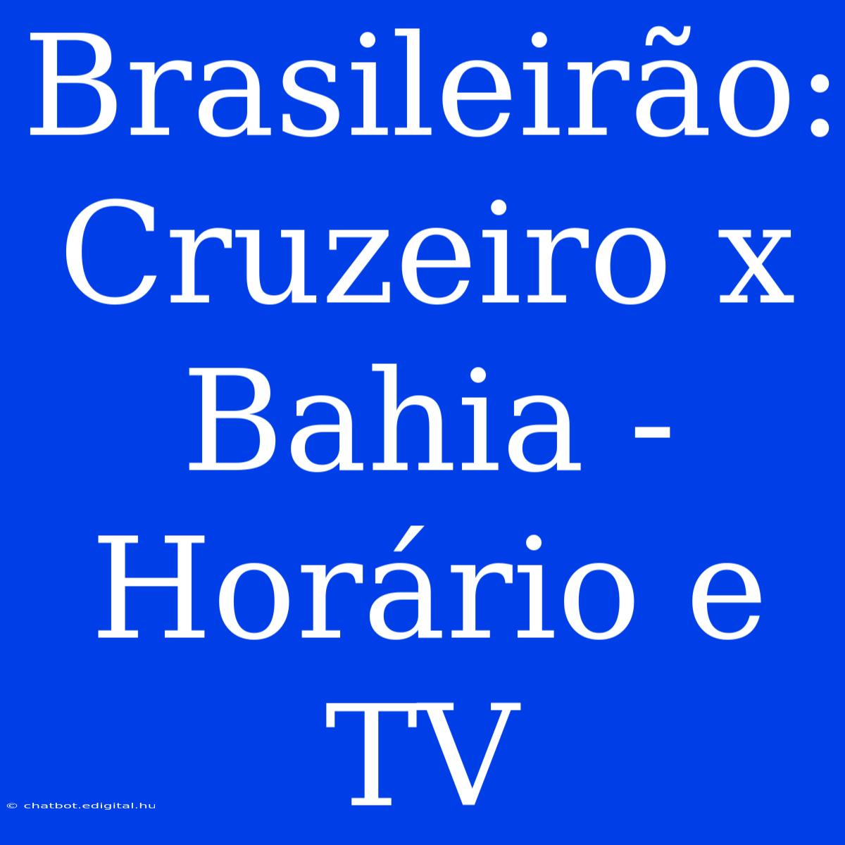 Brasileirão:  Cruzeiro X Bahia - Horário E TV