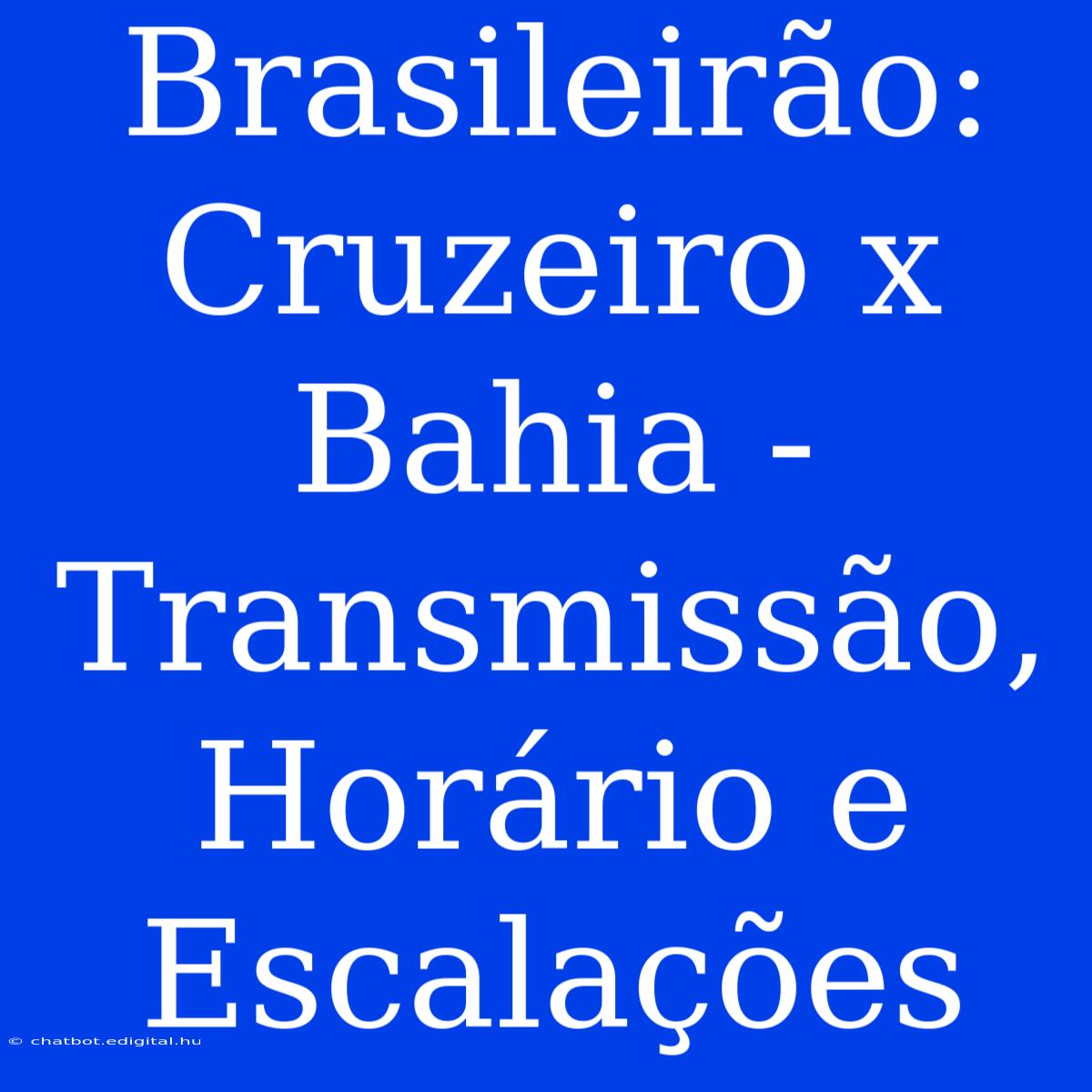 Brasileirão: Cruzeiro X Bahia - Transmissão, Horário E Escalações