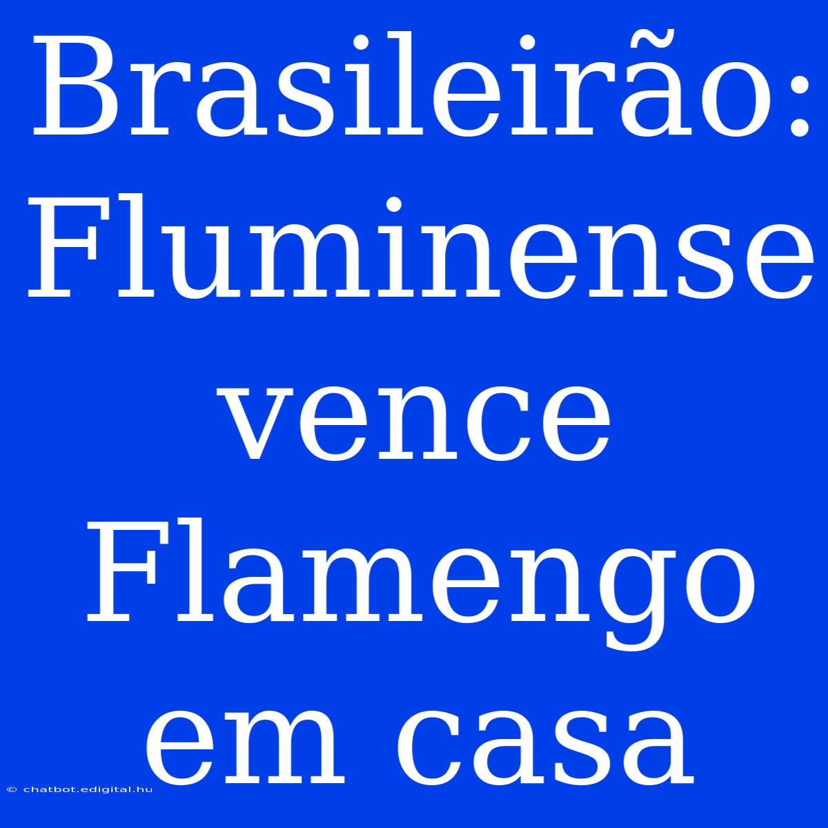 Brasileirão: Fluminense Vence Flamengo Em Casa