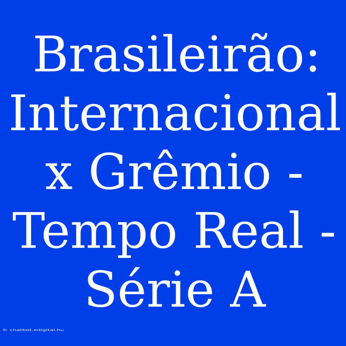 Brasileirão: Internacional X Grêmio - Tempo Real - Série A