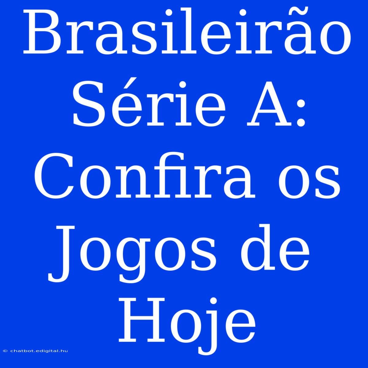 Brasileirão Série A: Confira Os Jogos De Hoje