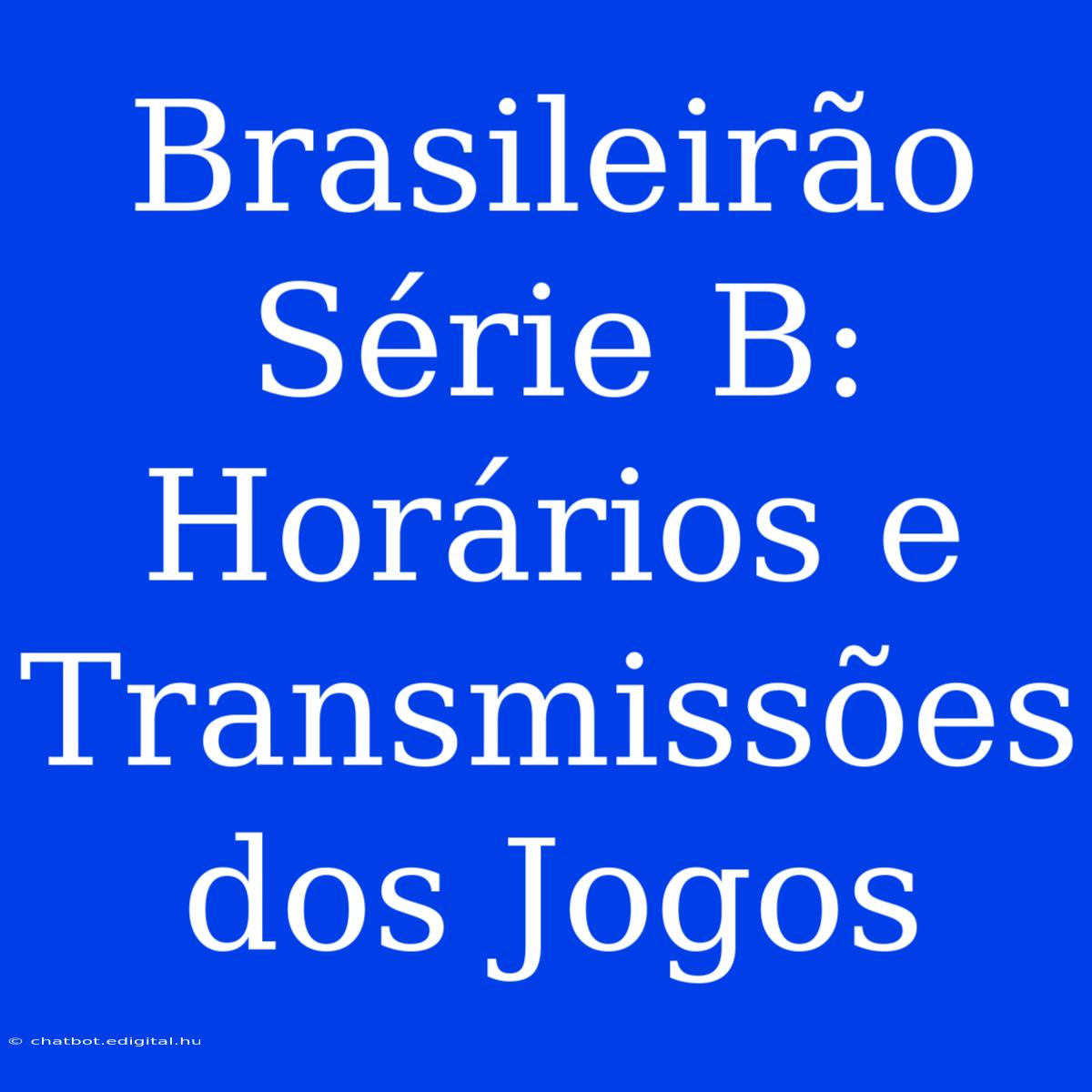 Brasileirão Série B: Horários E Transmissões Dos Jogos