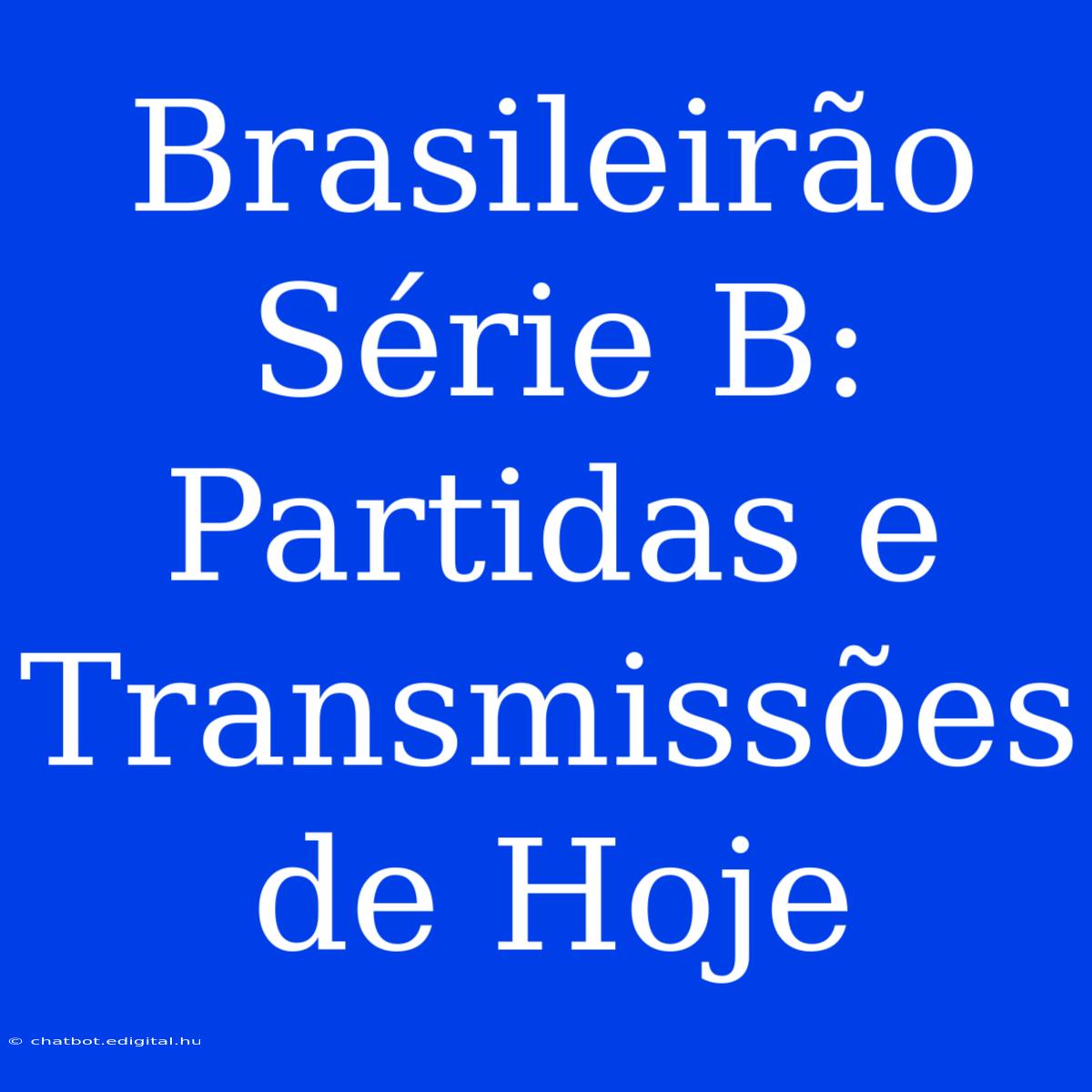 Brasileirão Série B: Partidas E Transmissões De Hoje