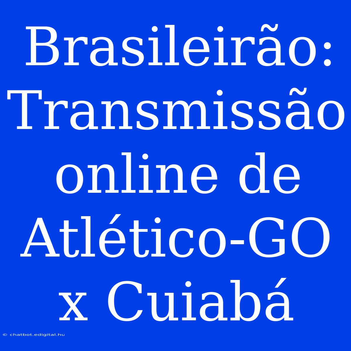 Brasileirão: Transmissão Online De Atlético-GO X Cuiabá