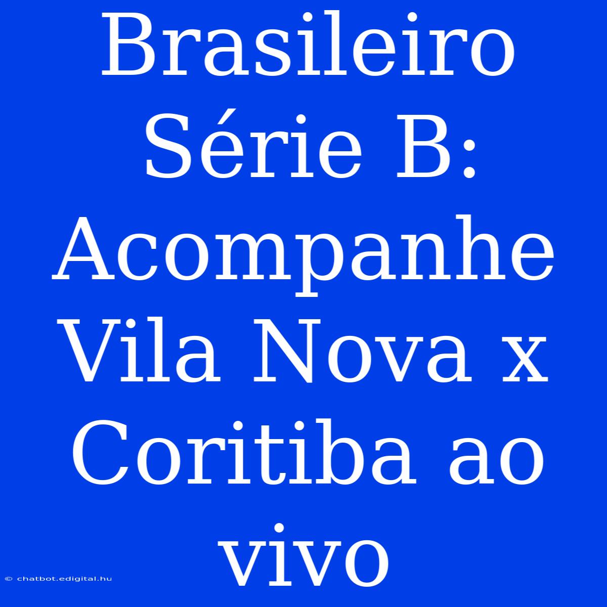 Brasileiro Série B: Acompanhe Vila Nova X Coritiba Ao Vivo