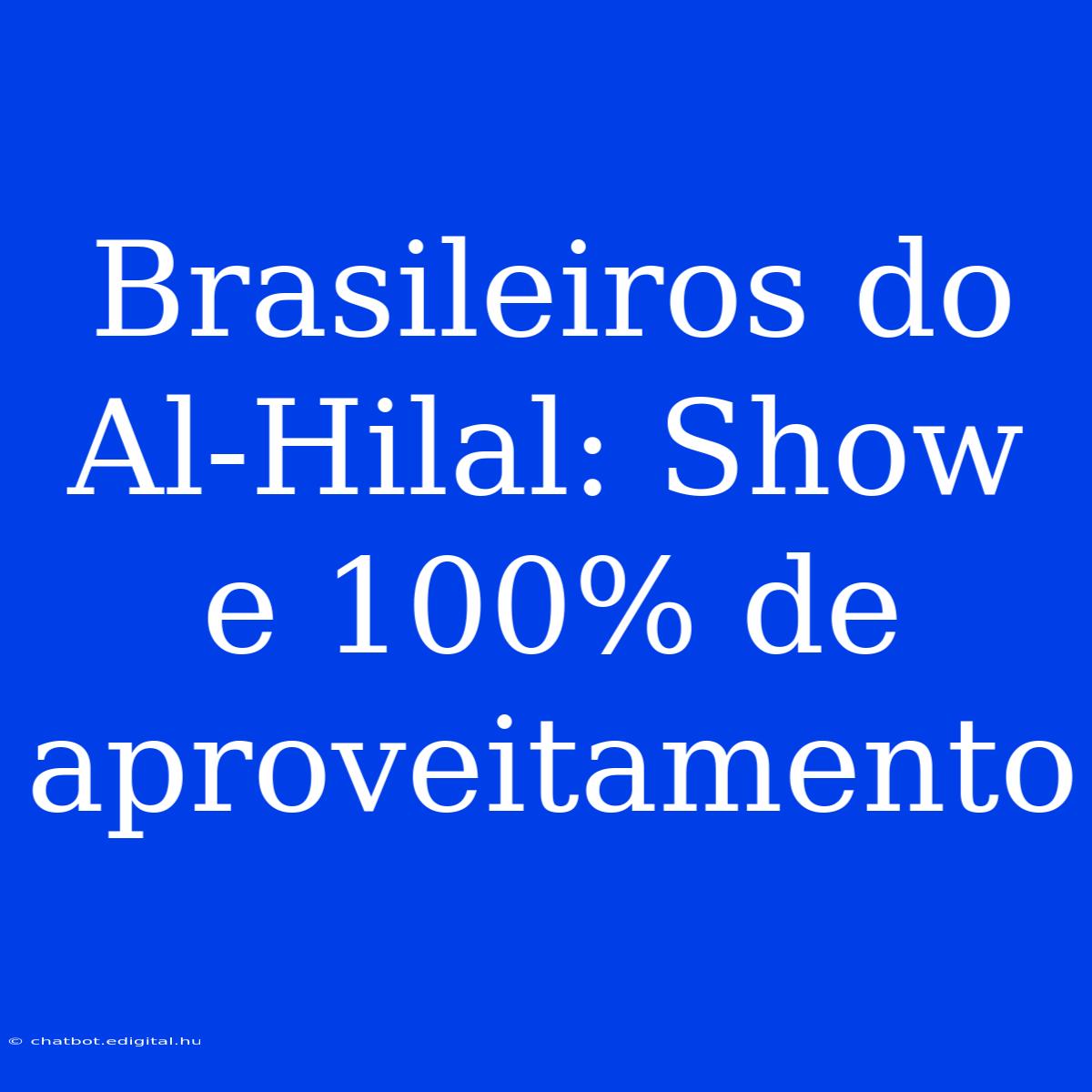 Brasileiros Do Al-Hilal: Show E 100% De Aproveitamento