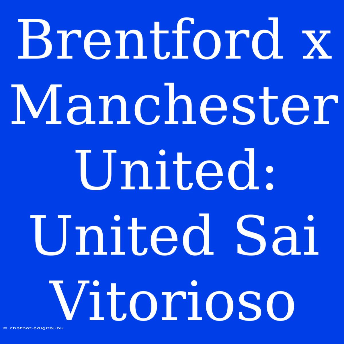 Brentford X Manchester United: United Sai Vitorioso