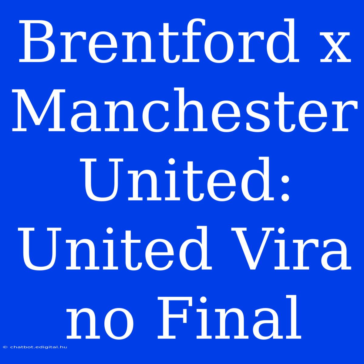 Brentford X Manchester United: United Vira No Final