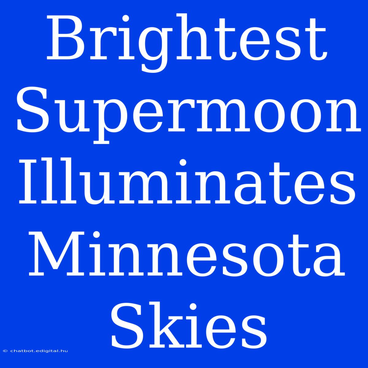 Brightest Supermoon Illuminates Minnesota Skies