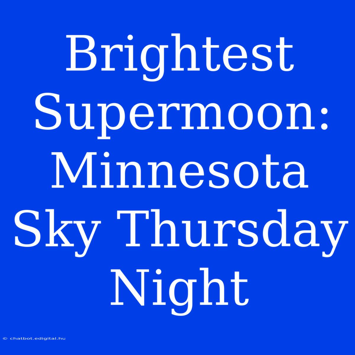 Brightest Supermoon: Minnesota Sky Thursday Night