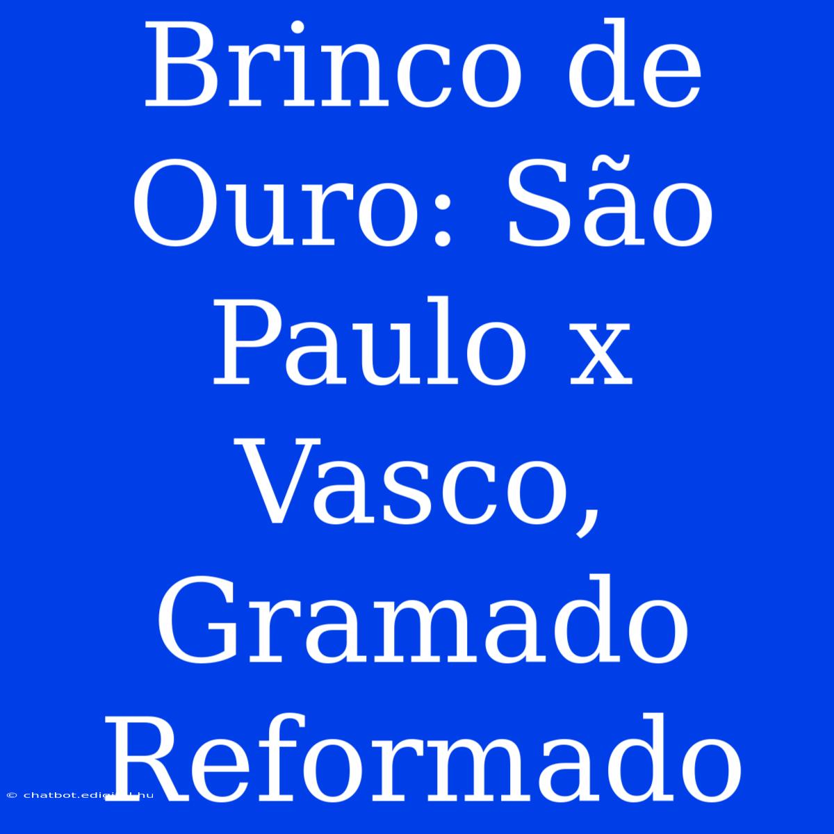 Brinco De Ouro: São Paulo X Vasco, Gramado Reformado