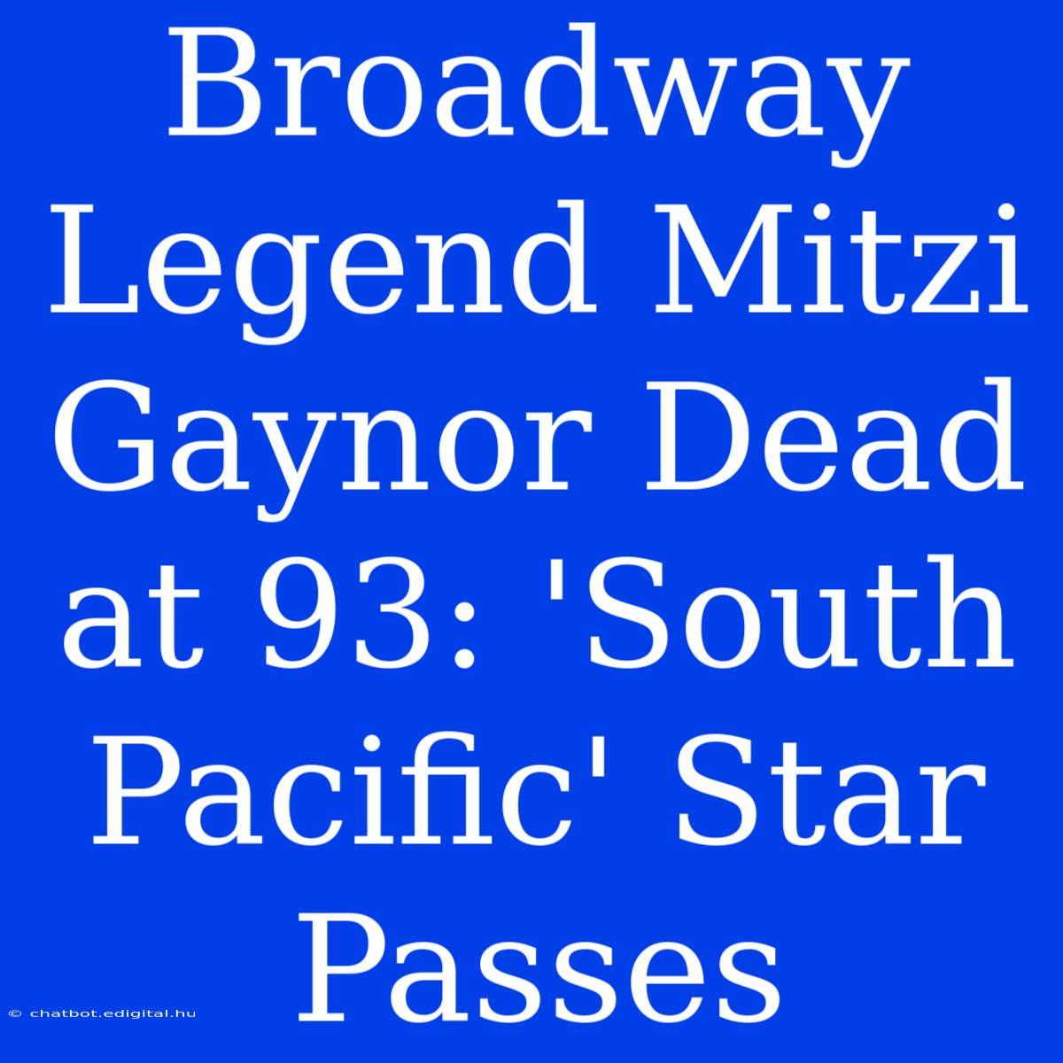 Broadway Legend Mitzi Gaynor Dead At 93: 'South Pacific' Star Passes