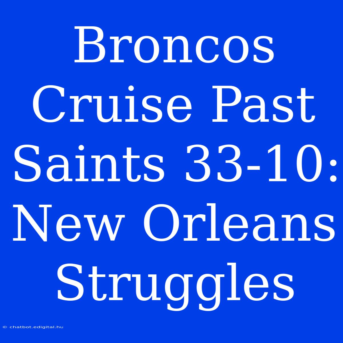 Broncos Cruise Past Saints 33-10: New Orleans Struggles