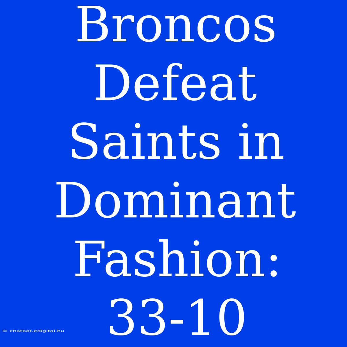 Broncos Defeat Saints In Dominant Fashion: 33-10