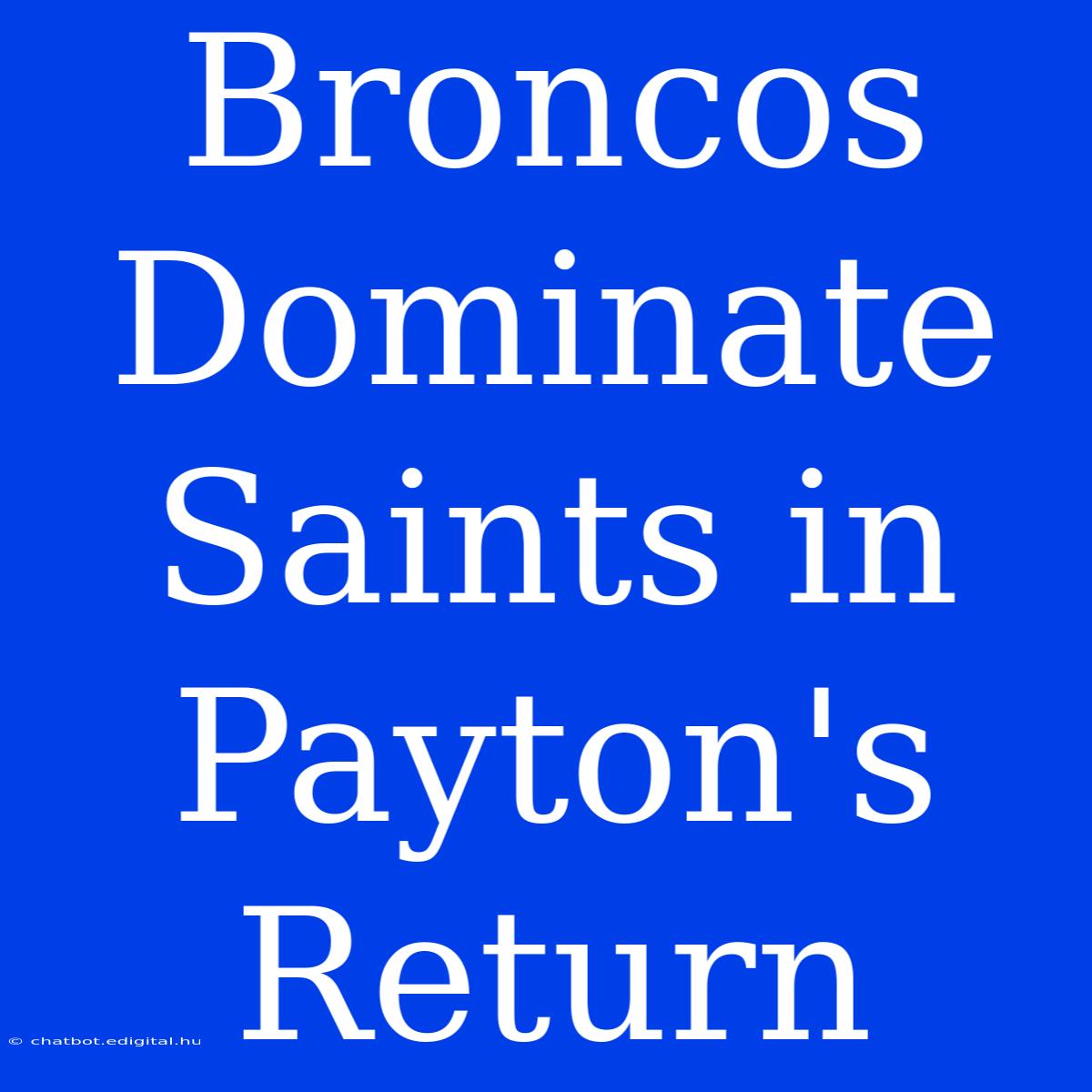 Broncos Dominate Saints In Payton's Return