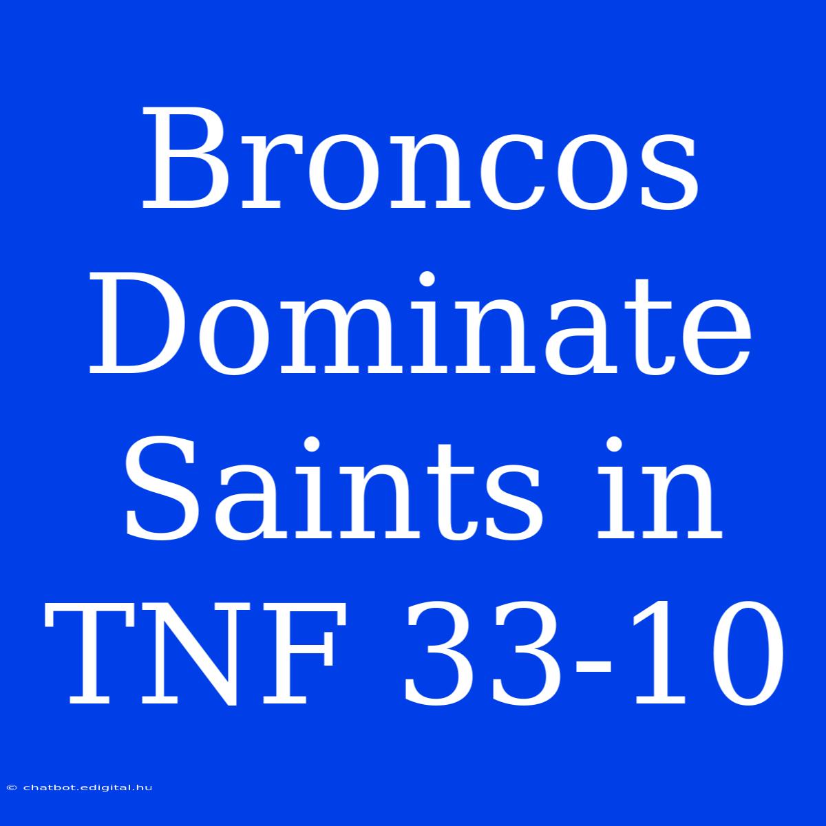 Broncos Dominate Saints In TNF 33-10