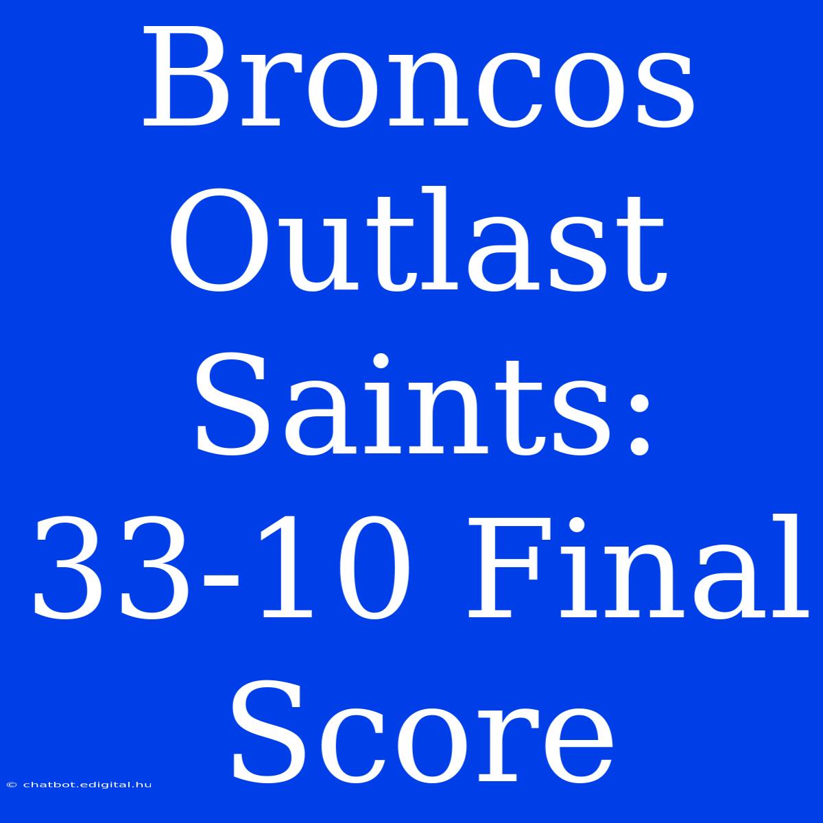 Broncos Outlast Saints: 33-10 Final Score