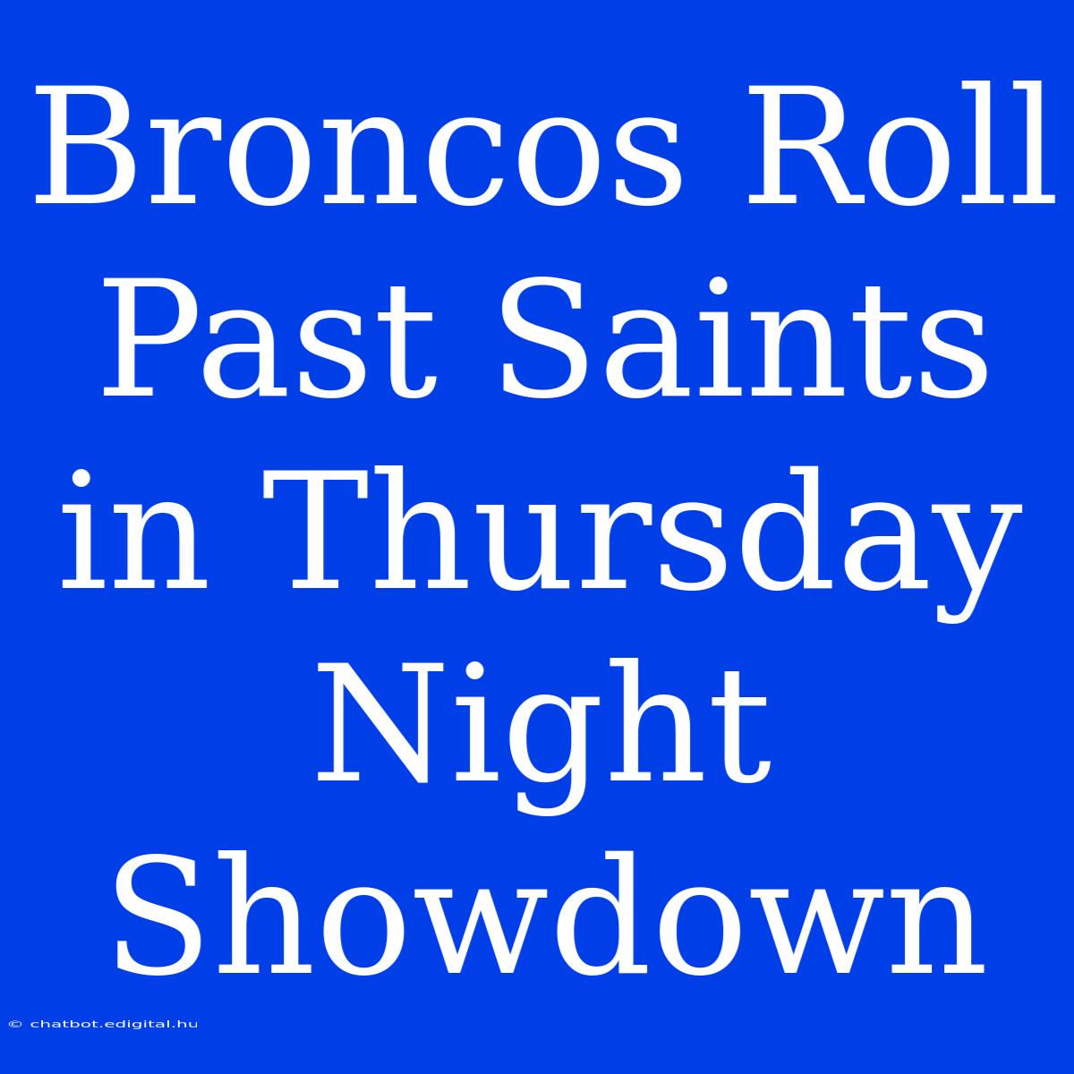 Broncos Roll Past Saints In Thursday Night Showdown