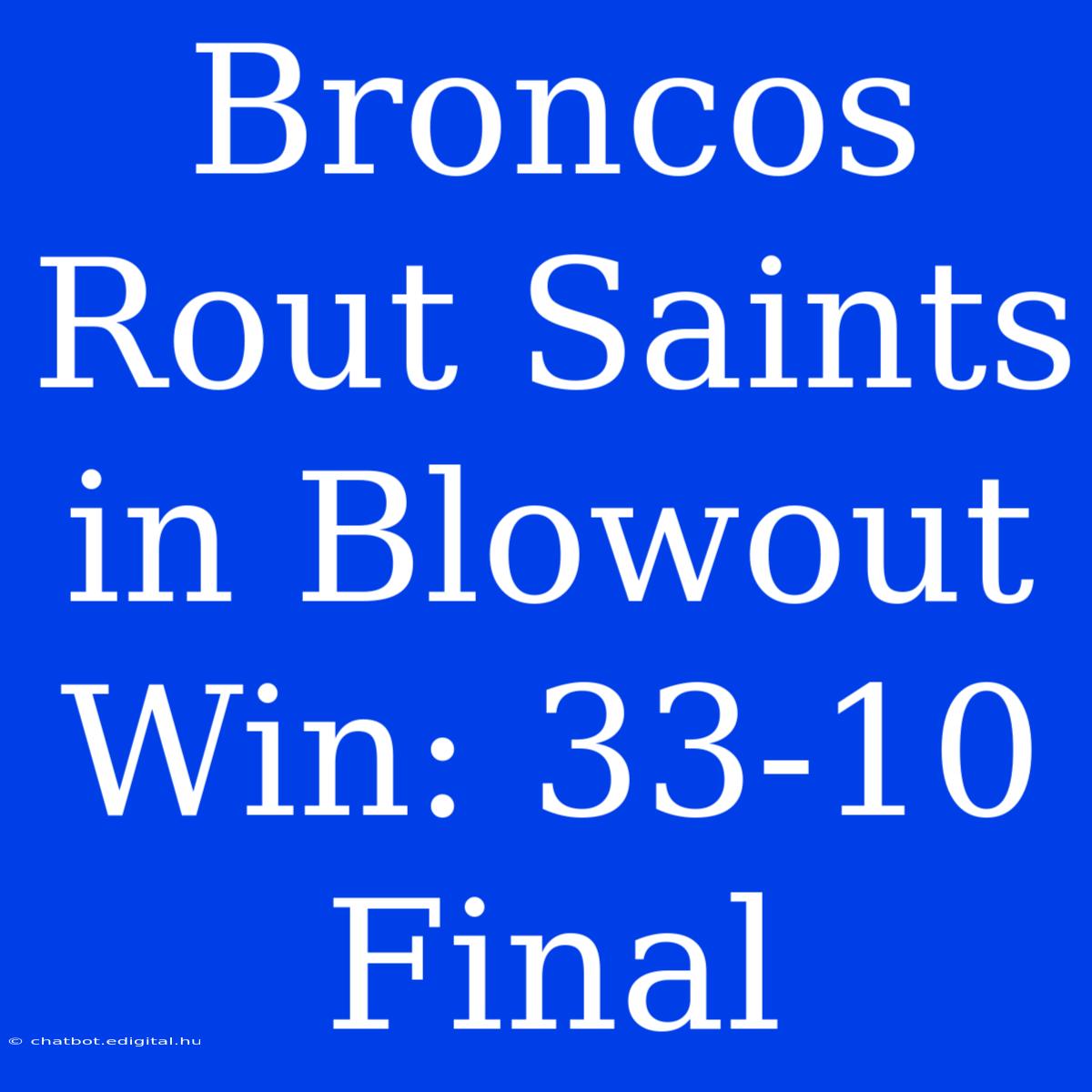 Broncos Rout Saints In Blowout Win: 33-10 Final