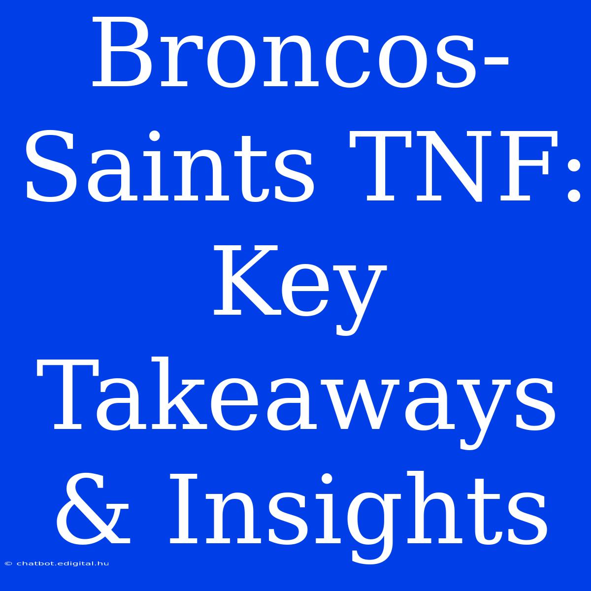 Broncos-Saints TNF: Key Takeaways & Insights