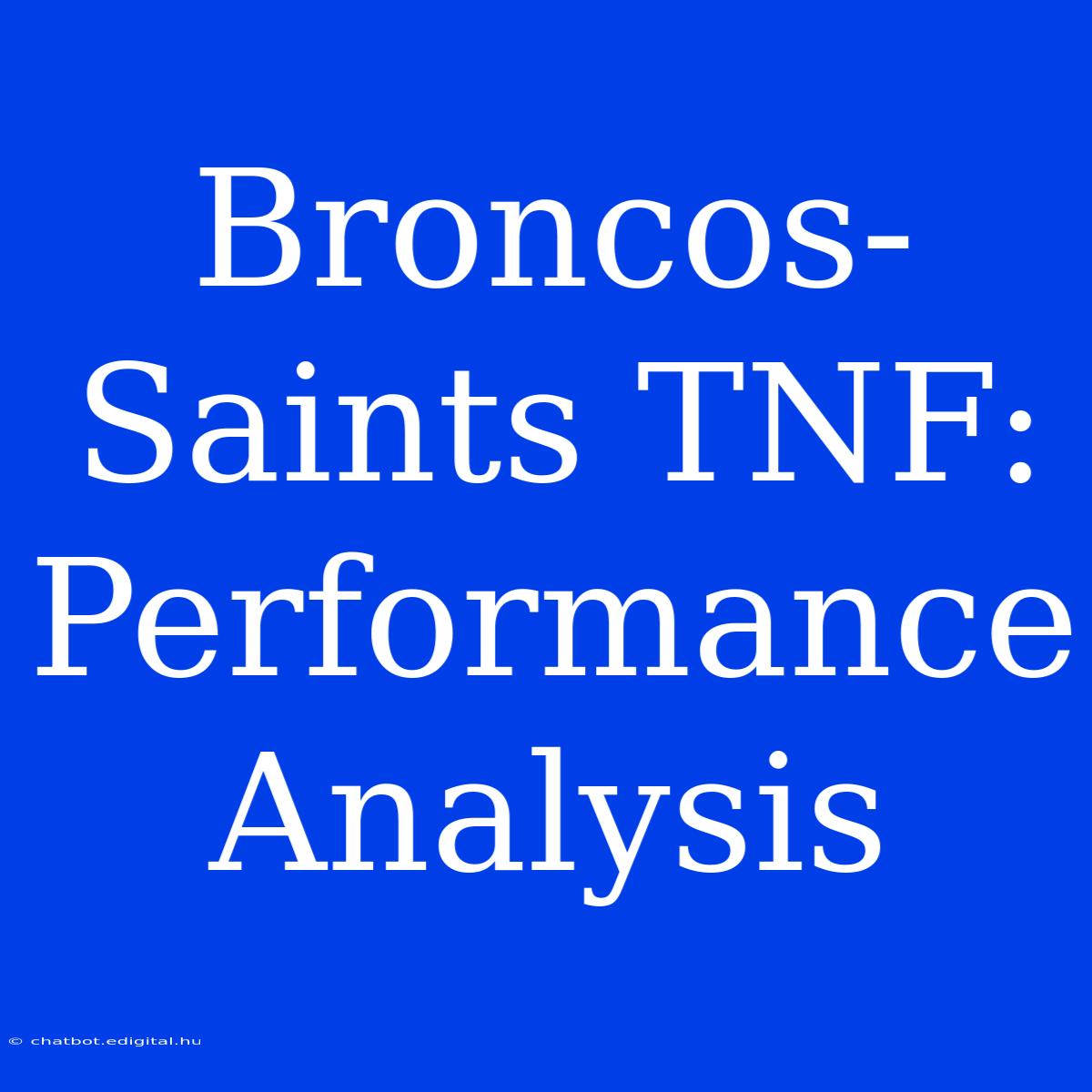 Broncos-Saints TNF:  Performance Analysis