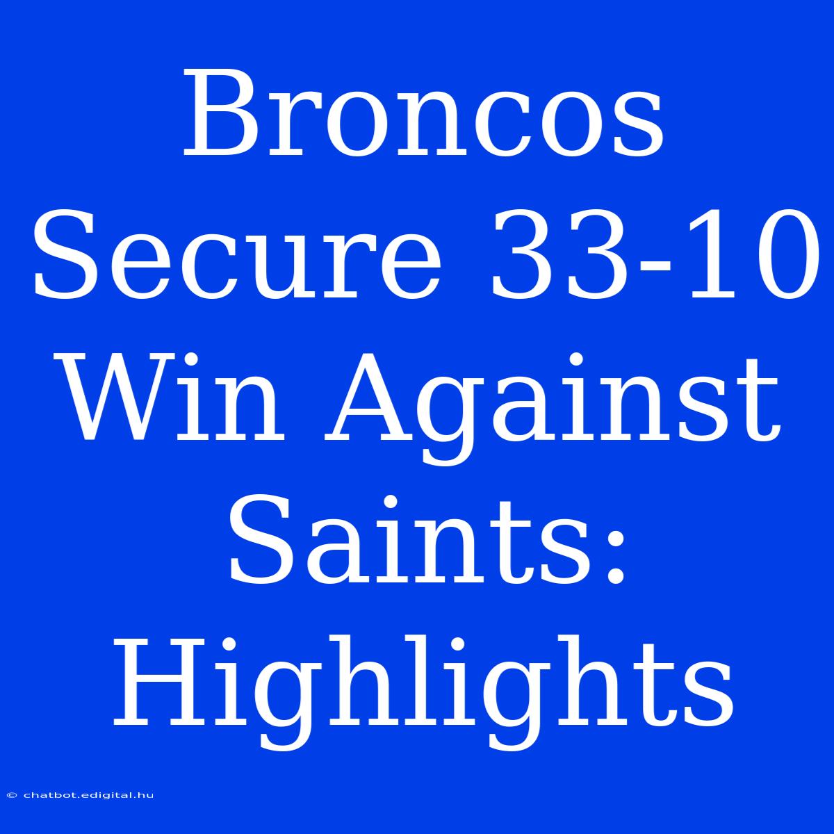 Broncos Secure 33-10 Win Against Saints: Highlights 